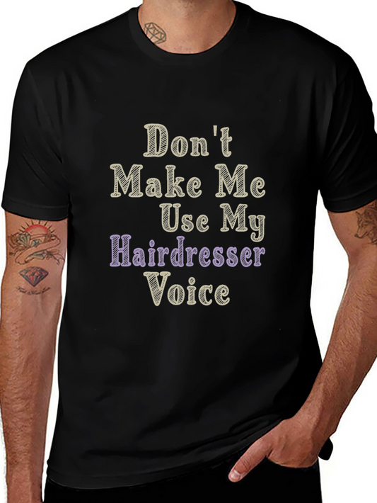 Dont Make Me Use My Hairdresser Voice Graphic T-Shirt