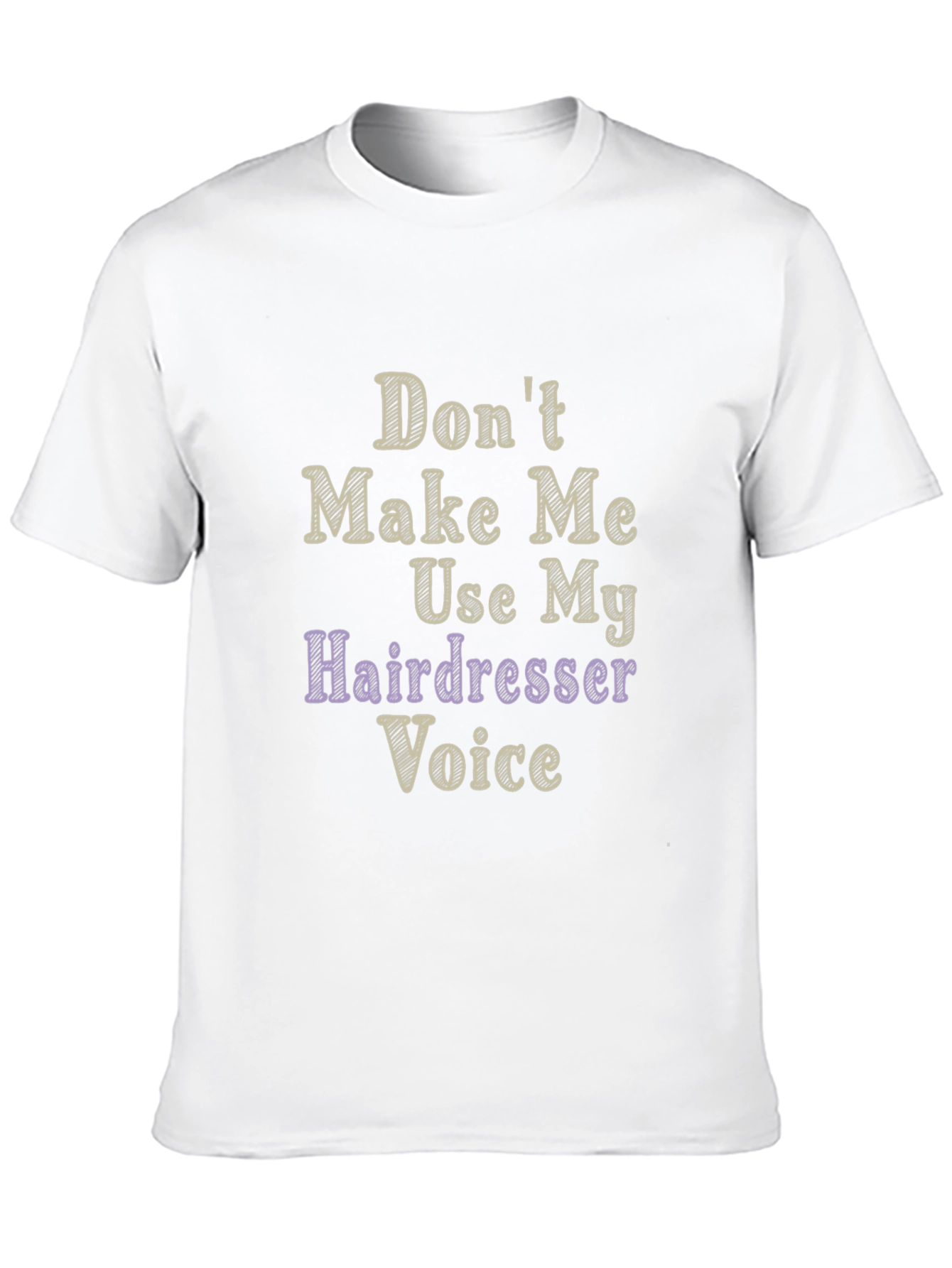 Dont Make Me Use My Hairdresser Voice Graphic T-Shirt