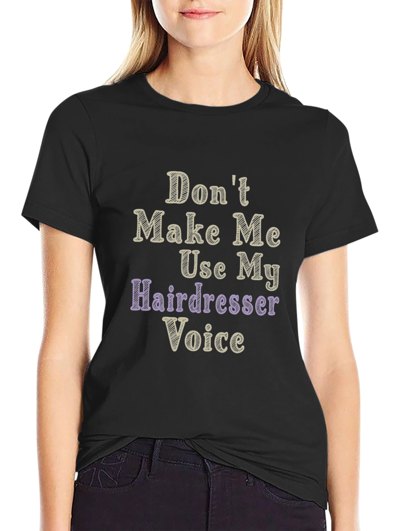 Dont Make Me Use My Hairdresser Voice Graphic T-Shirt