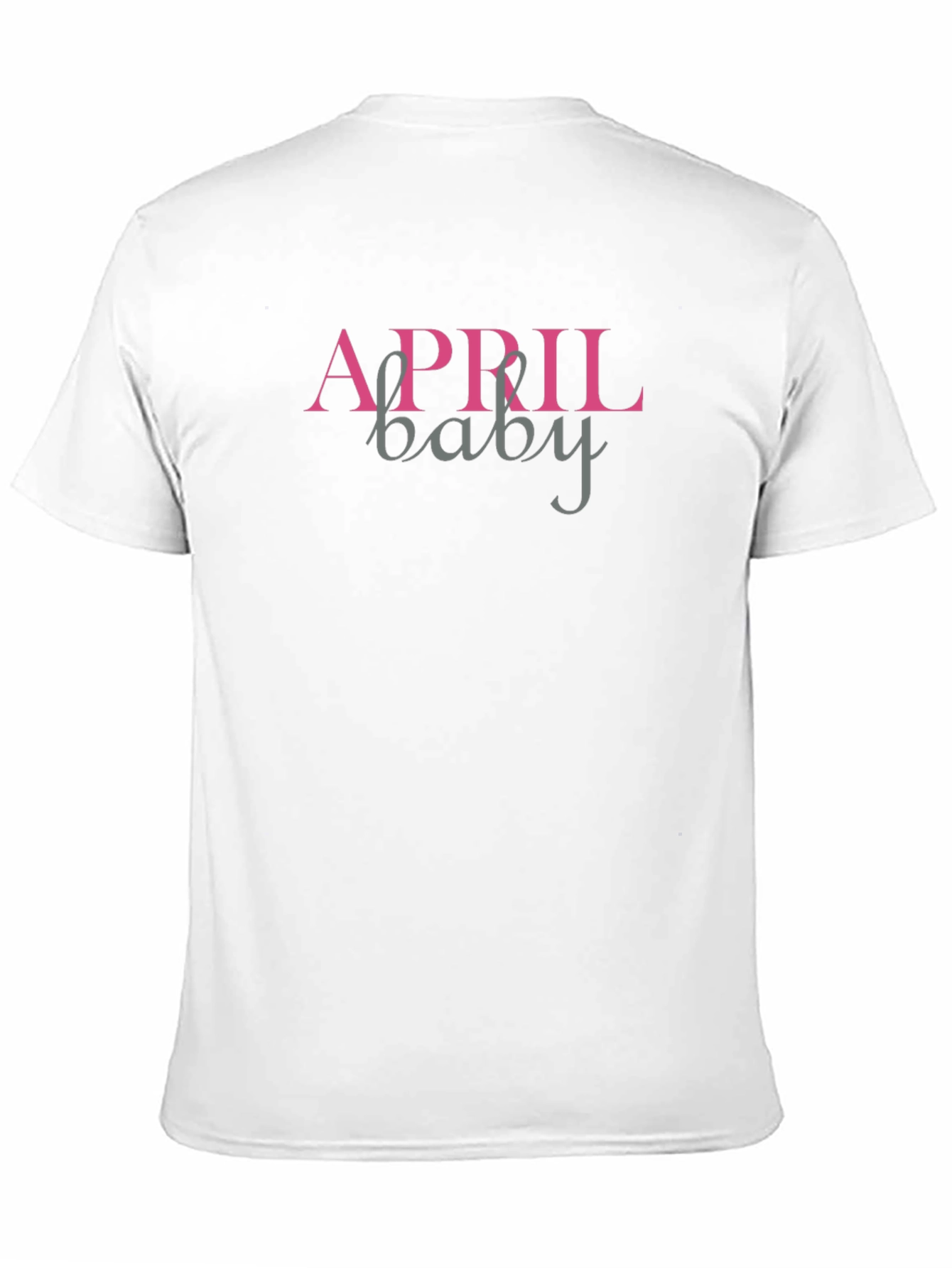 April Baby T-Shirt - Birthday Month Apparel