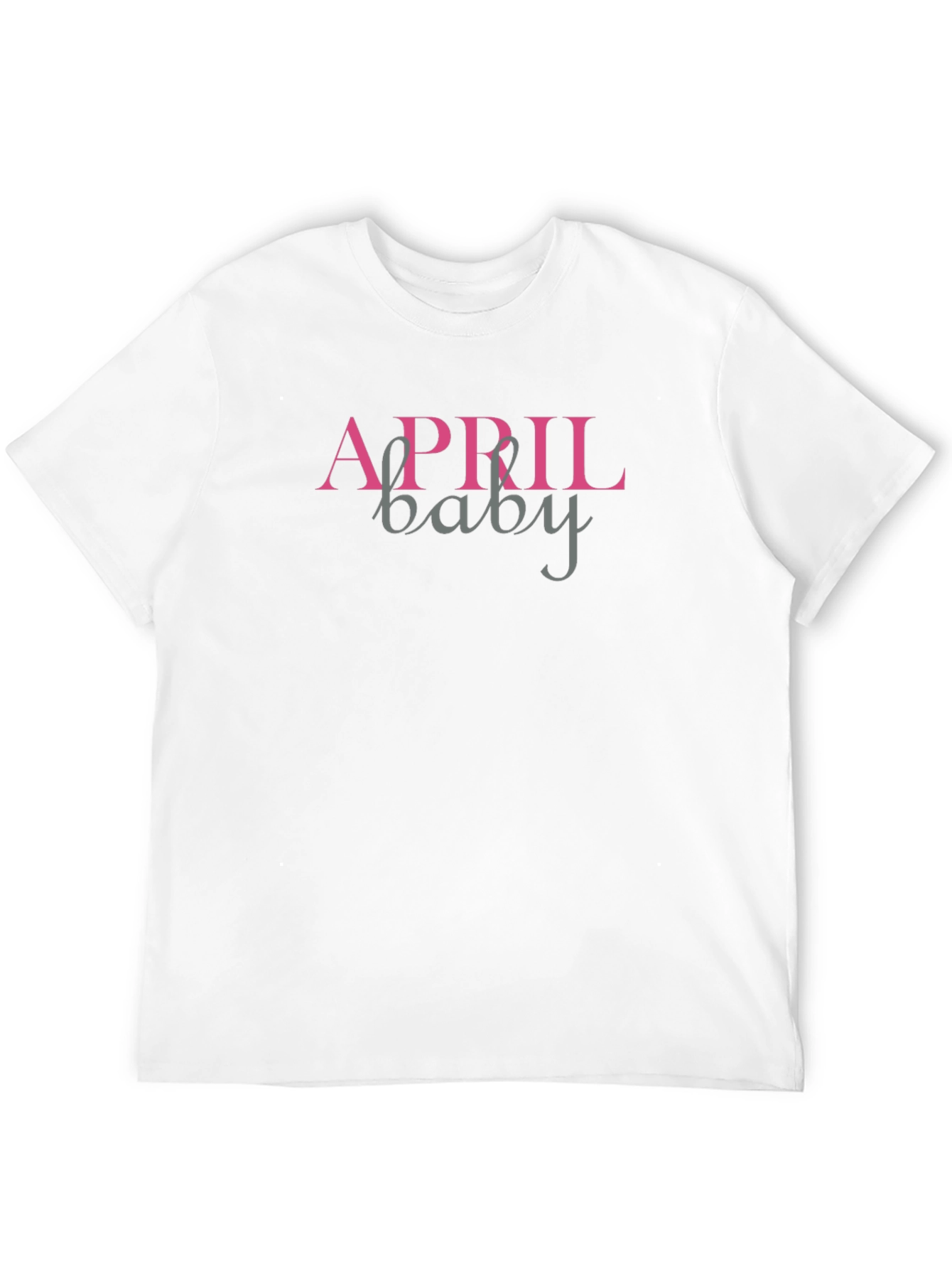 April Baby T-Shirt - Birthday Month Apparel