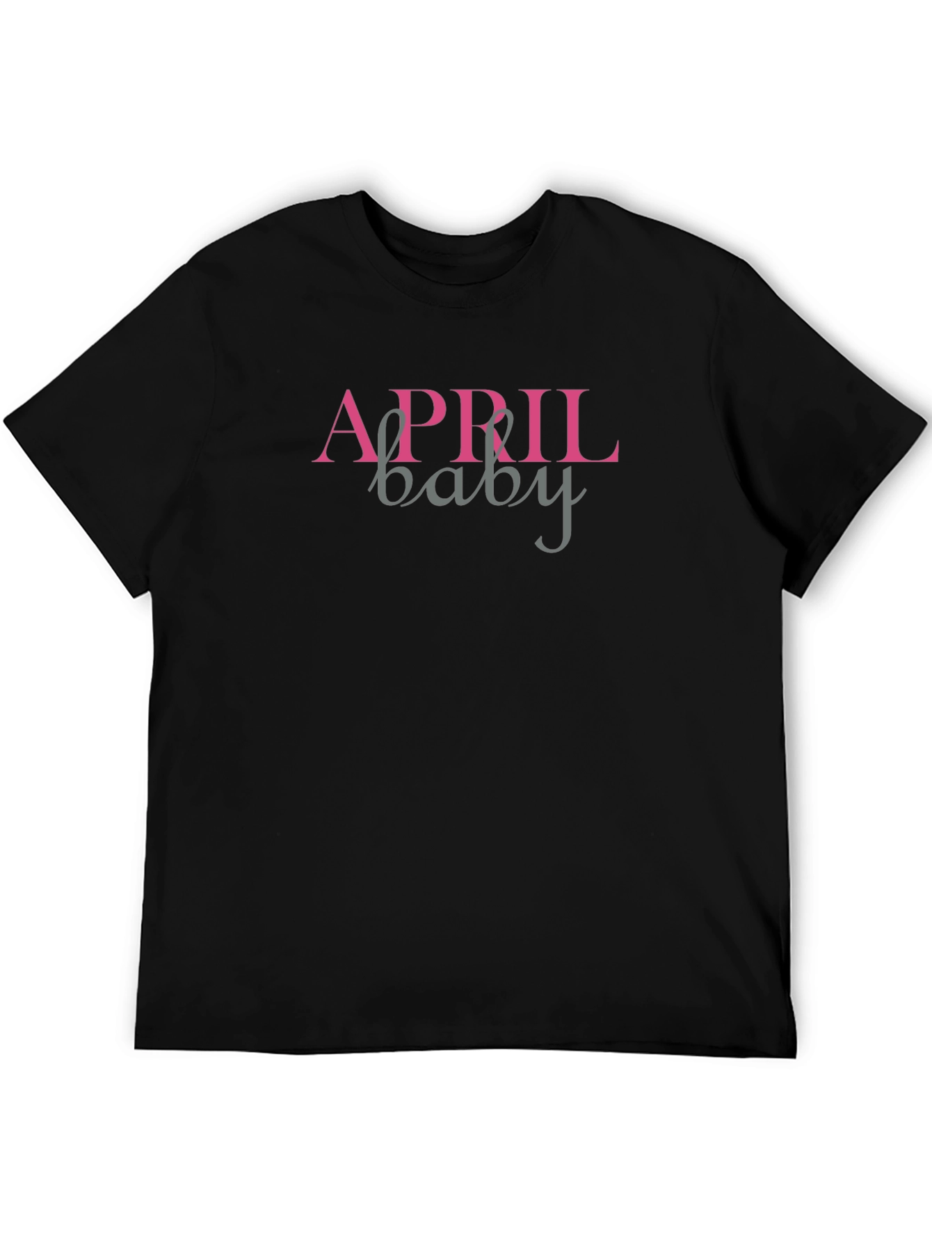 April Baby T-Shirt - Birthday Month Apparel