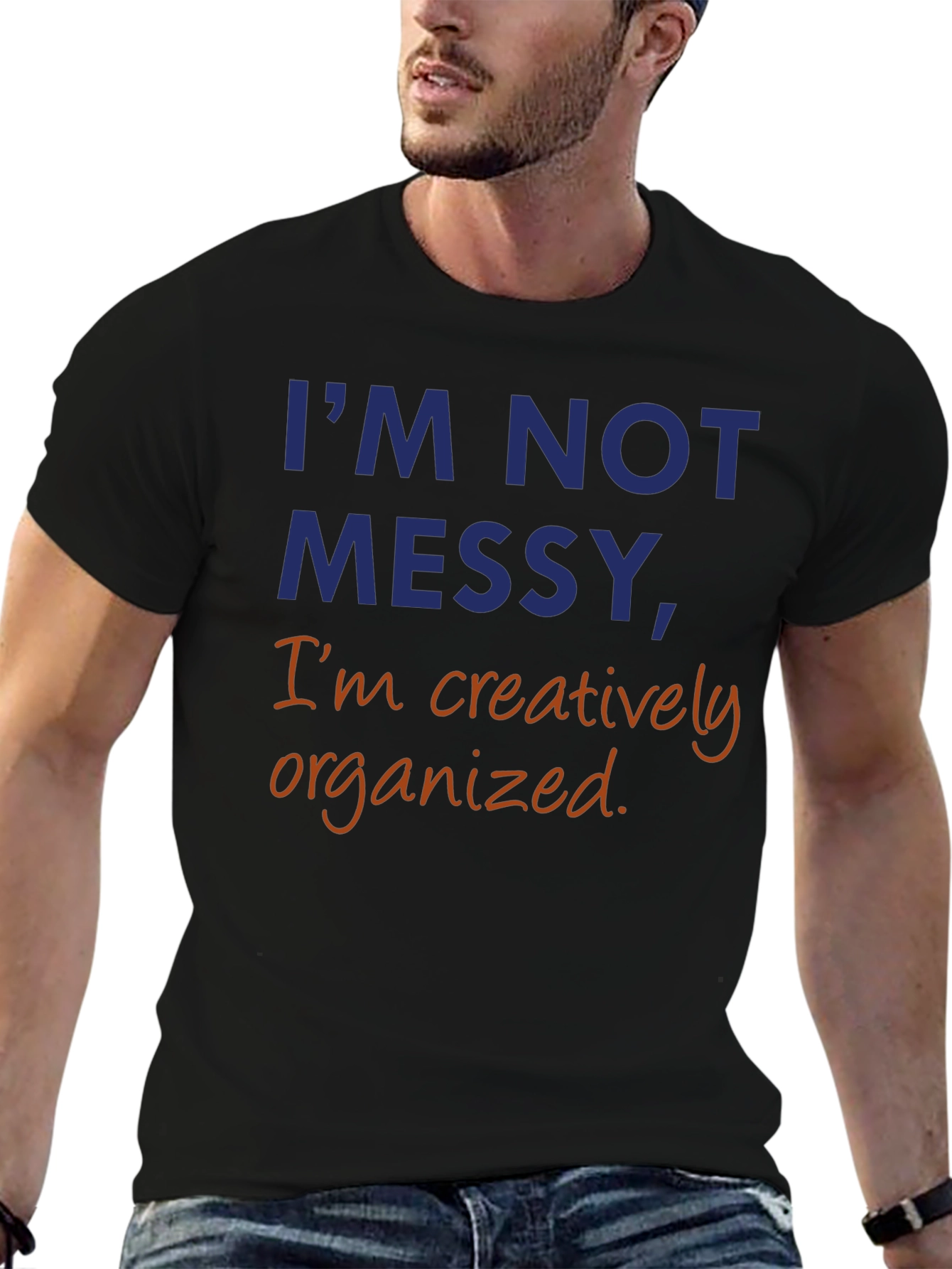 Im Not Messy Creatively Organized T-Shirt