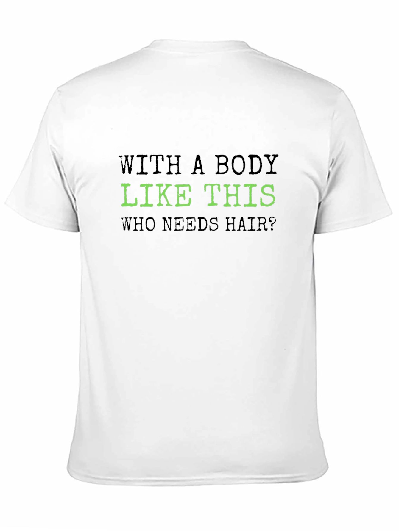 Funny Body Like This T-Shirt - Bald Joke Tee