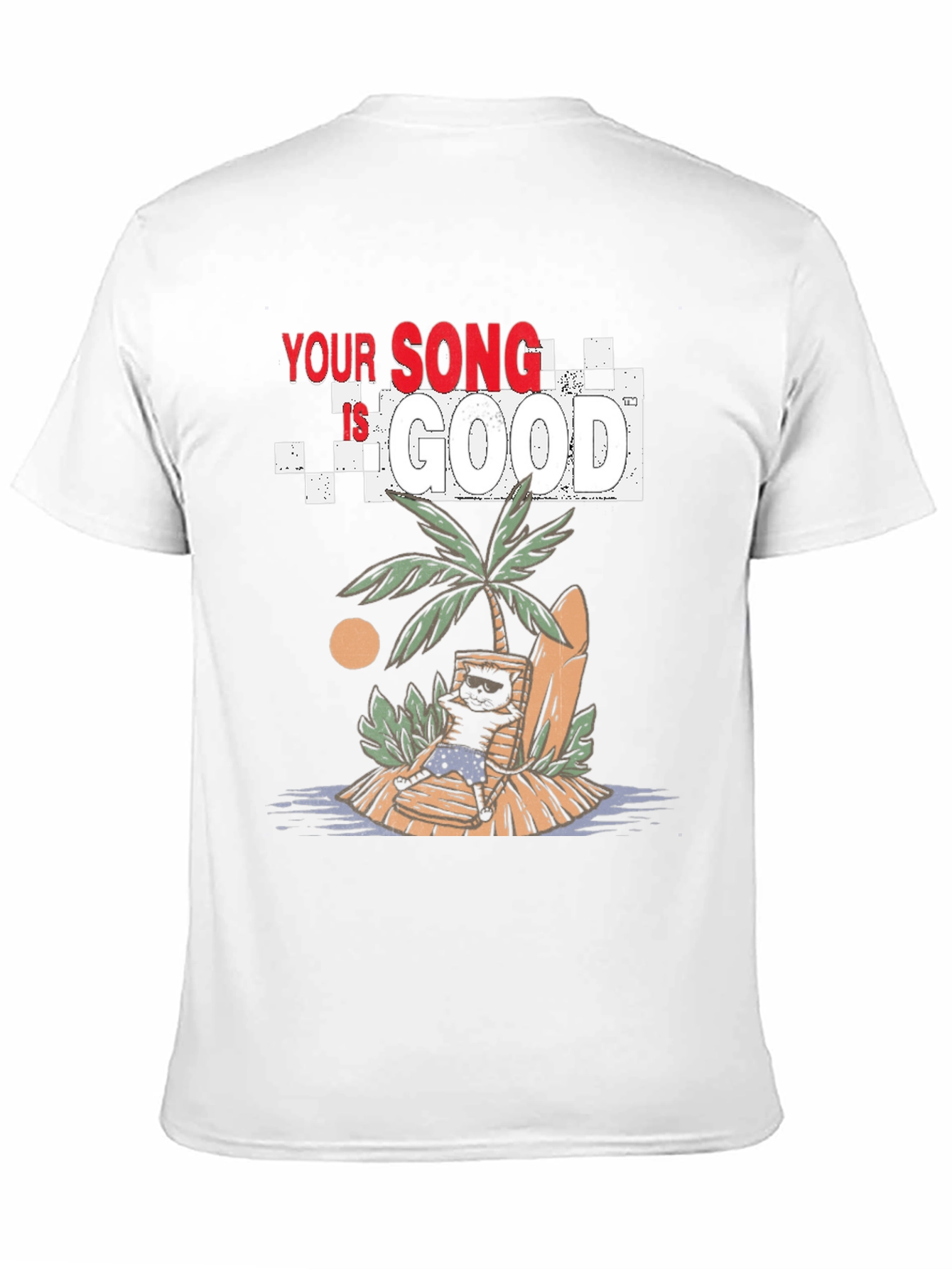 Your Song Is Good T-Shirt