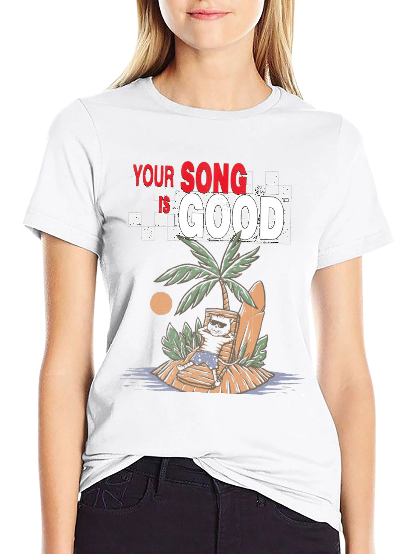 Your Song Is Good T-Shirt