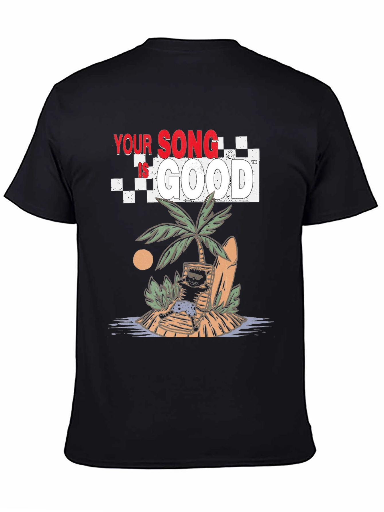 Your Song Is Good T-Shirt