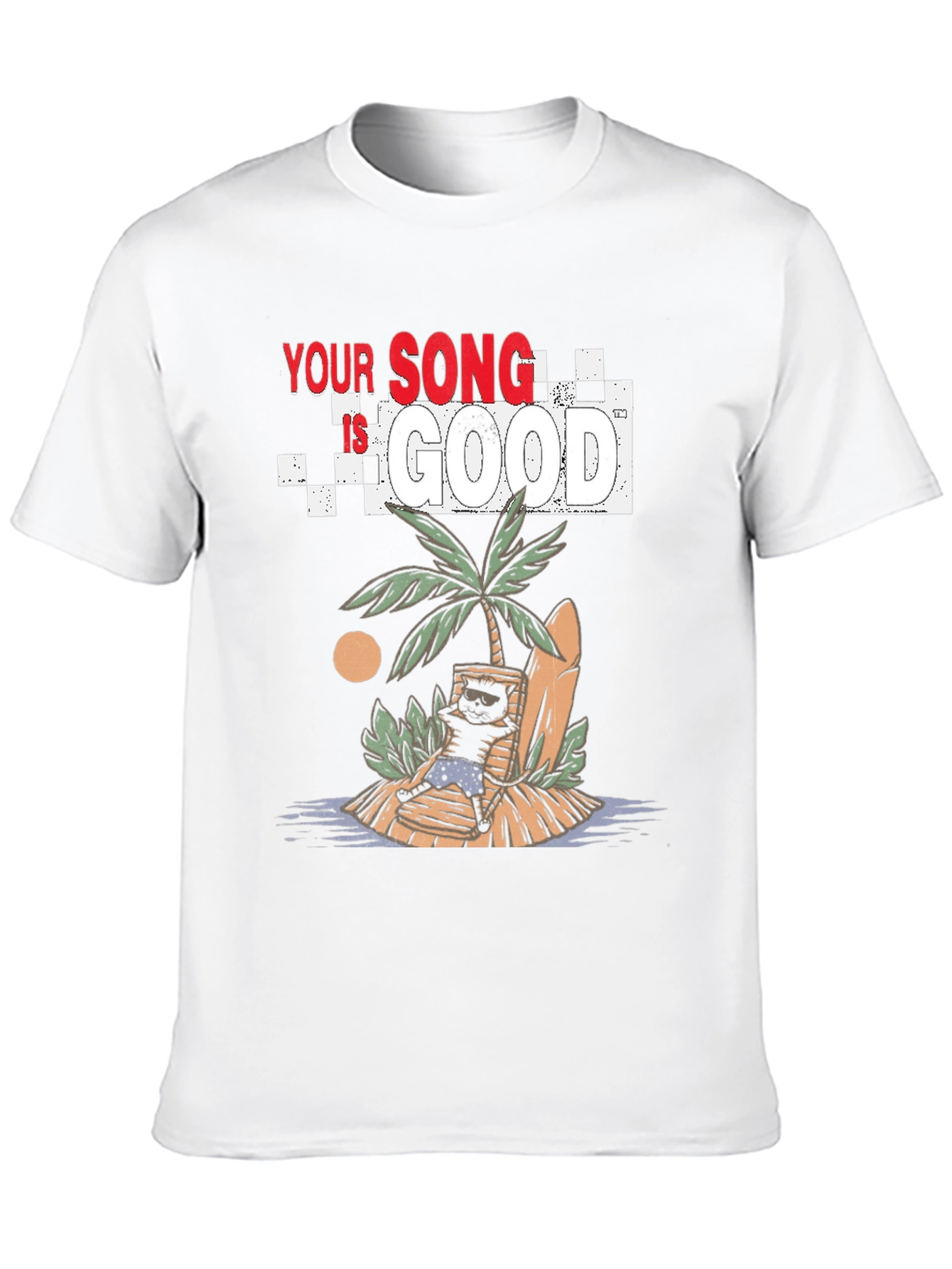 Your Song Is Good T-Shirt