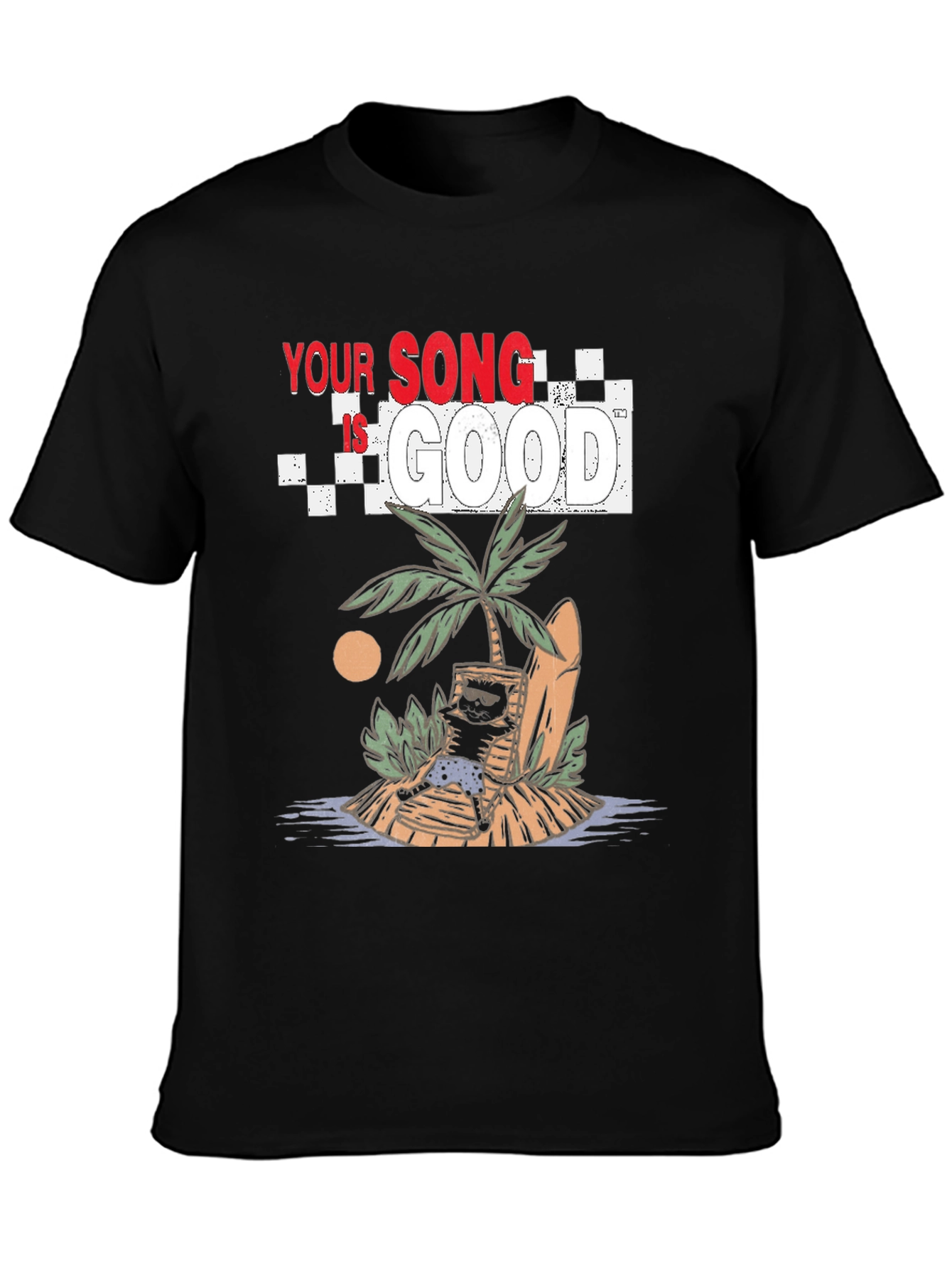 Your Song Is Good T-Shirt