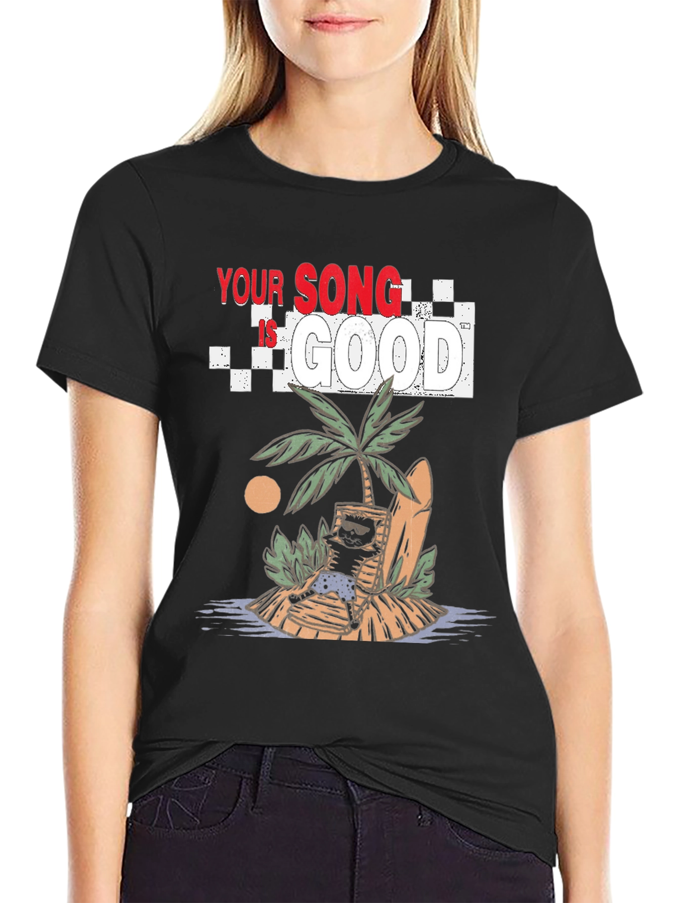 Your Song Is Good T-Shirt