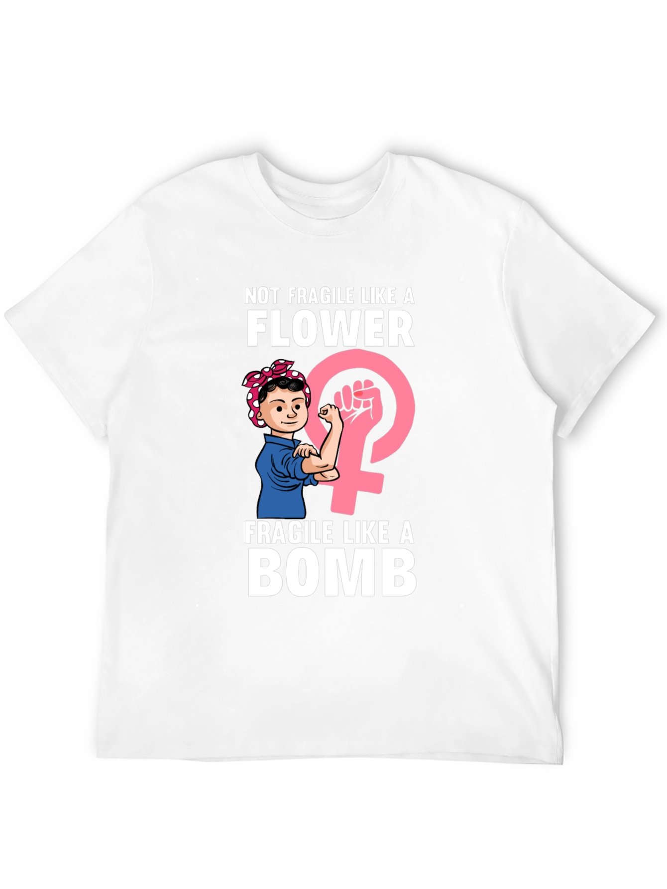 Feminist Power T-Shirt: Not Fragile Like a Flower