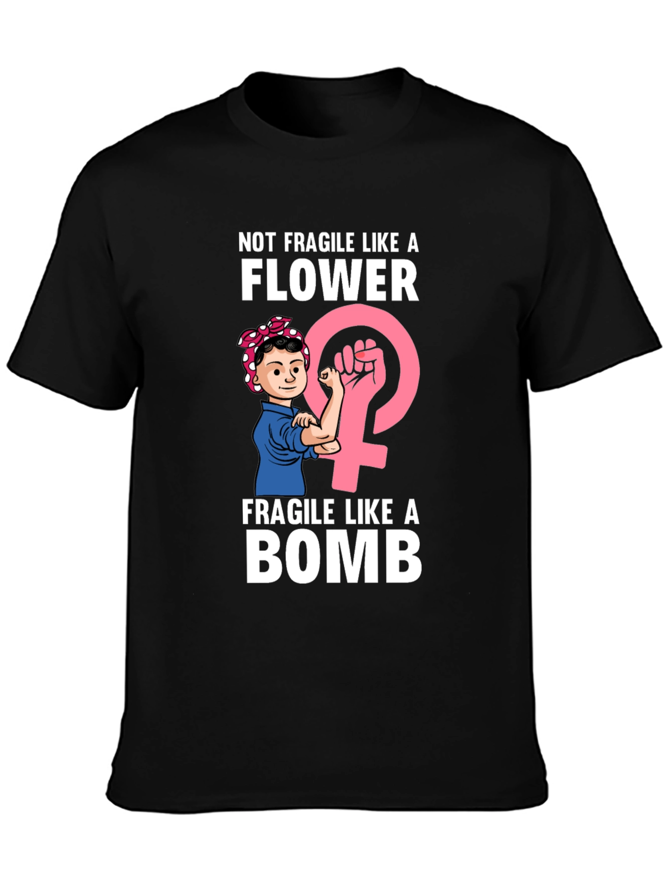 Feminist Power T-Shirt: Not Fragile Like a Flower