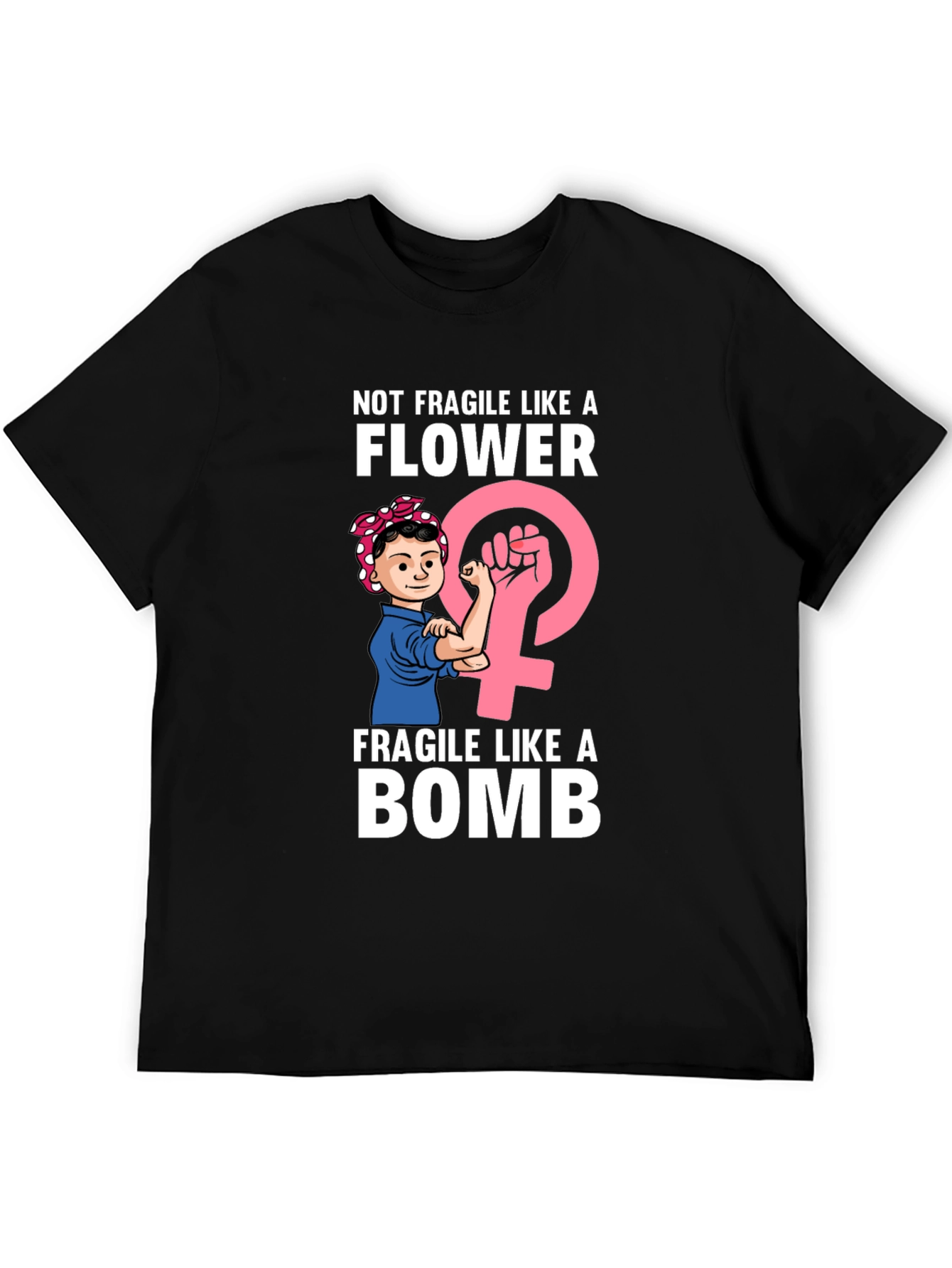 Feminist Power T-Shirt: Not Fragile Like a Flower