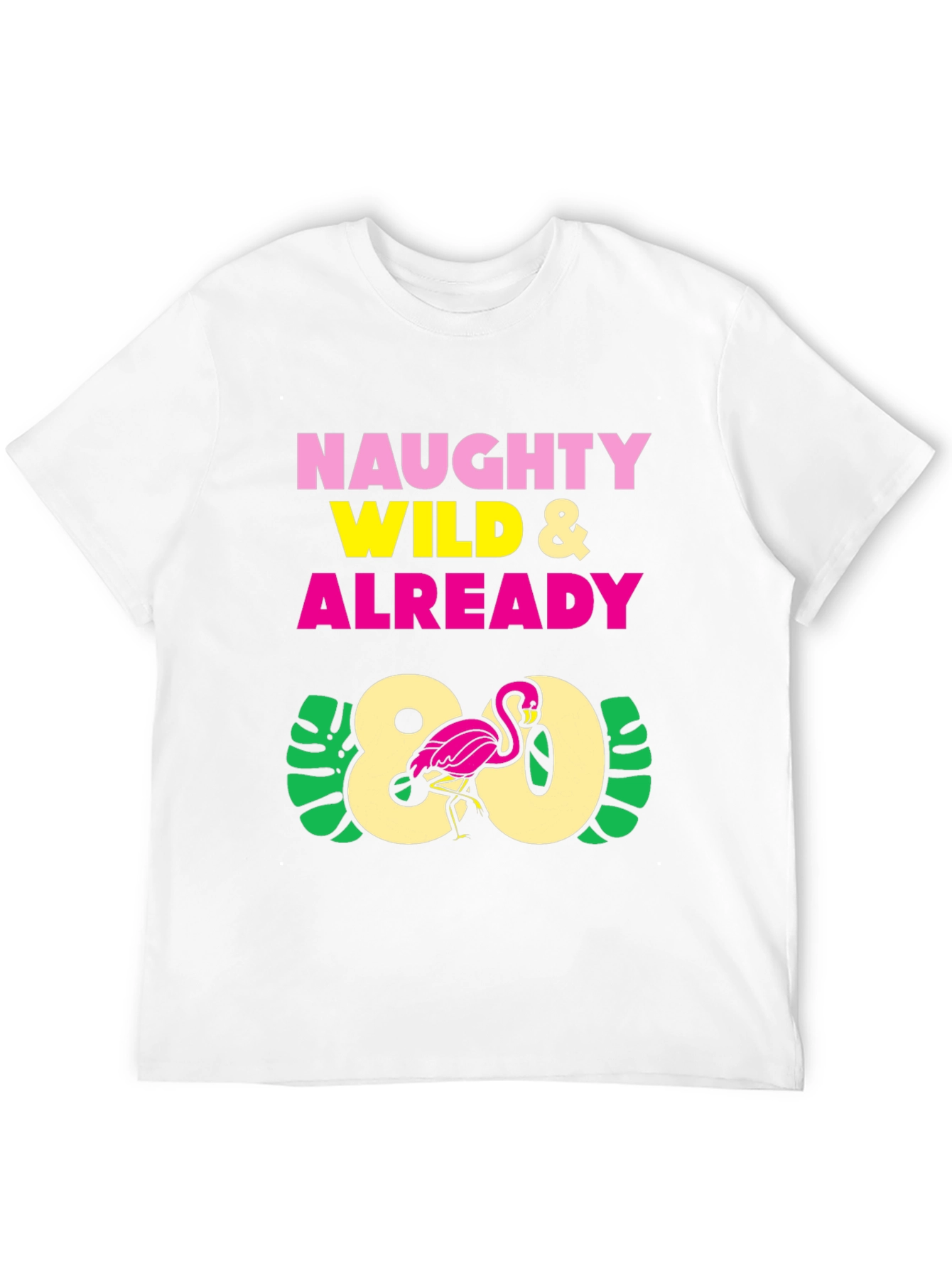Naughty Wild & Already 80 Flamingo T-Shirt