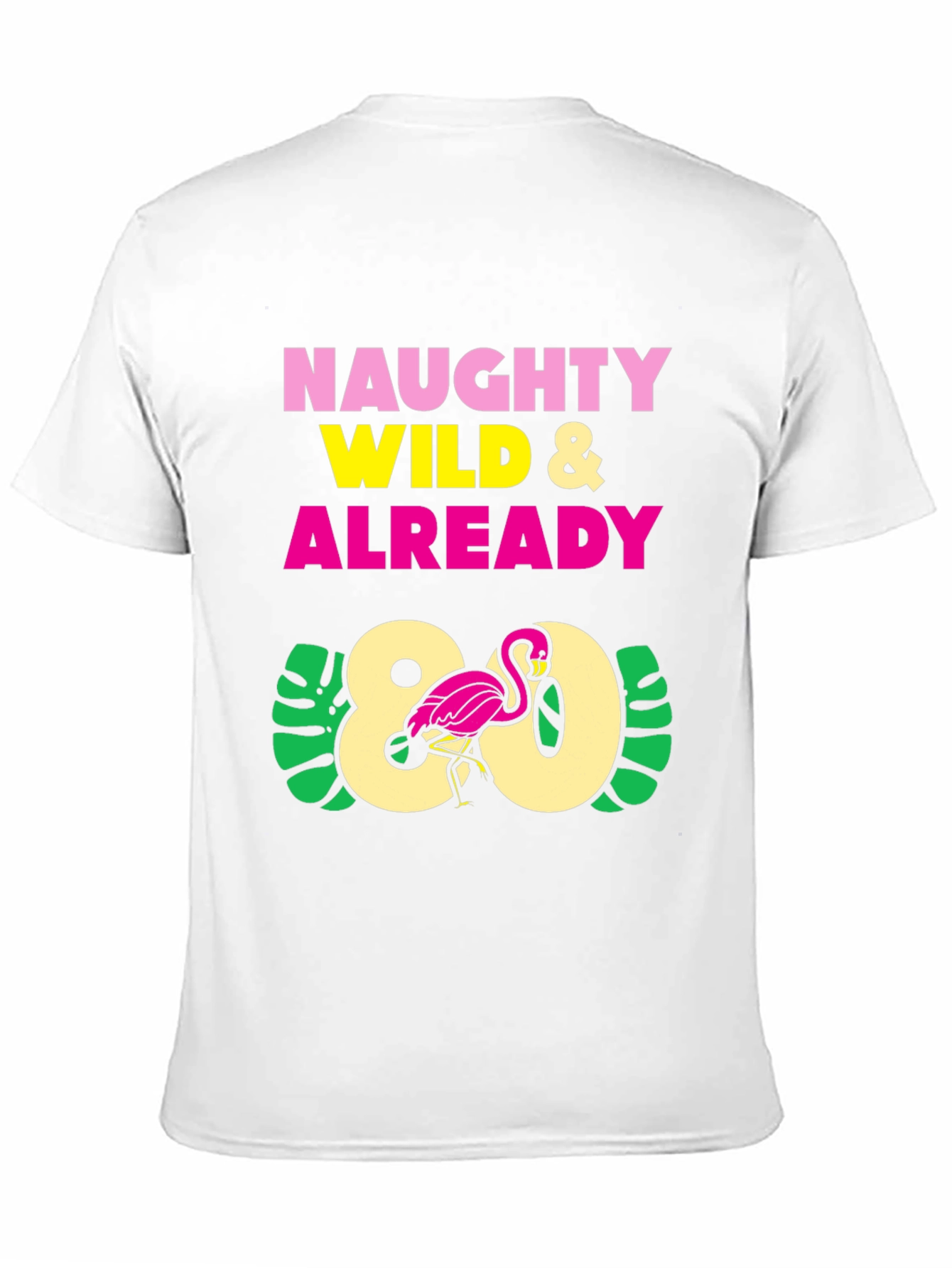 Naughty Wild & Already 80 Flamingo T-Shirt