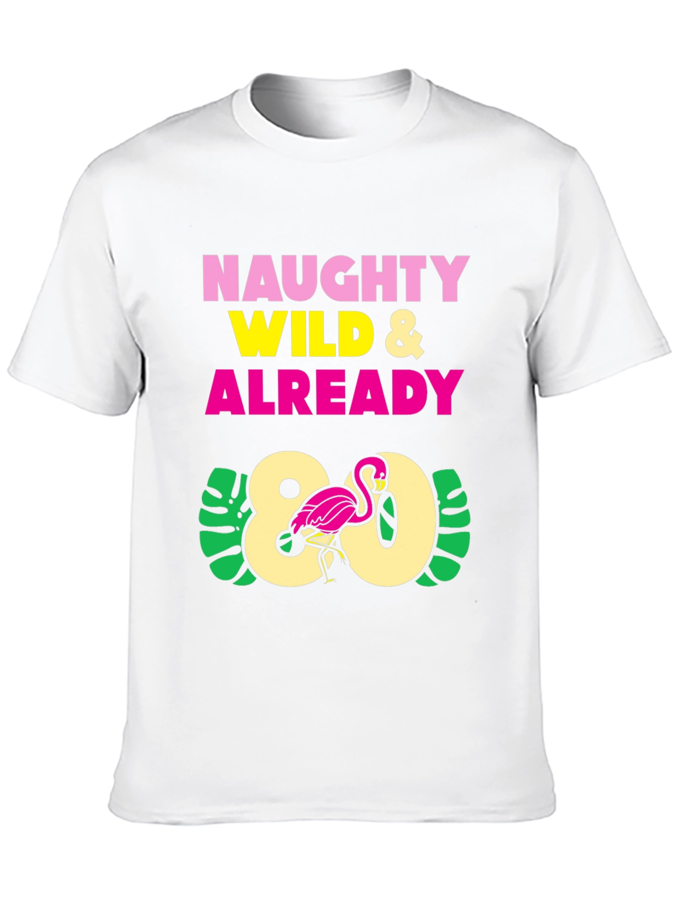 Naughty Wild & Already 80 Flamingo T-Shirt