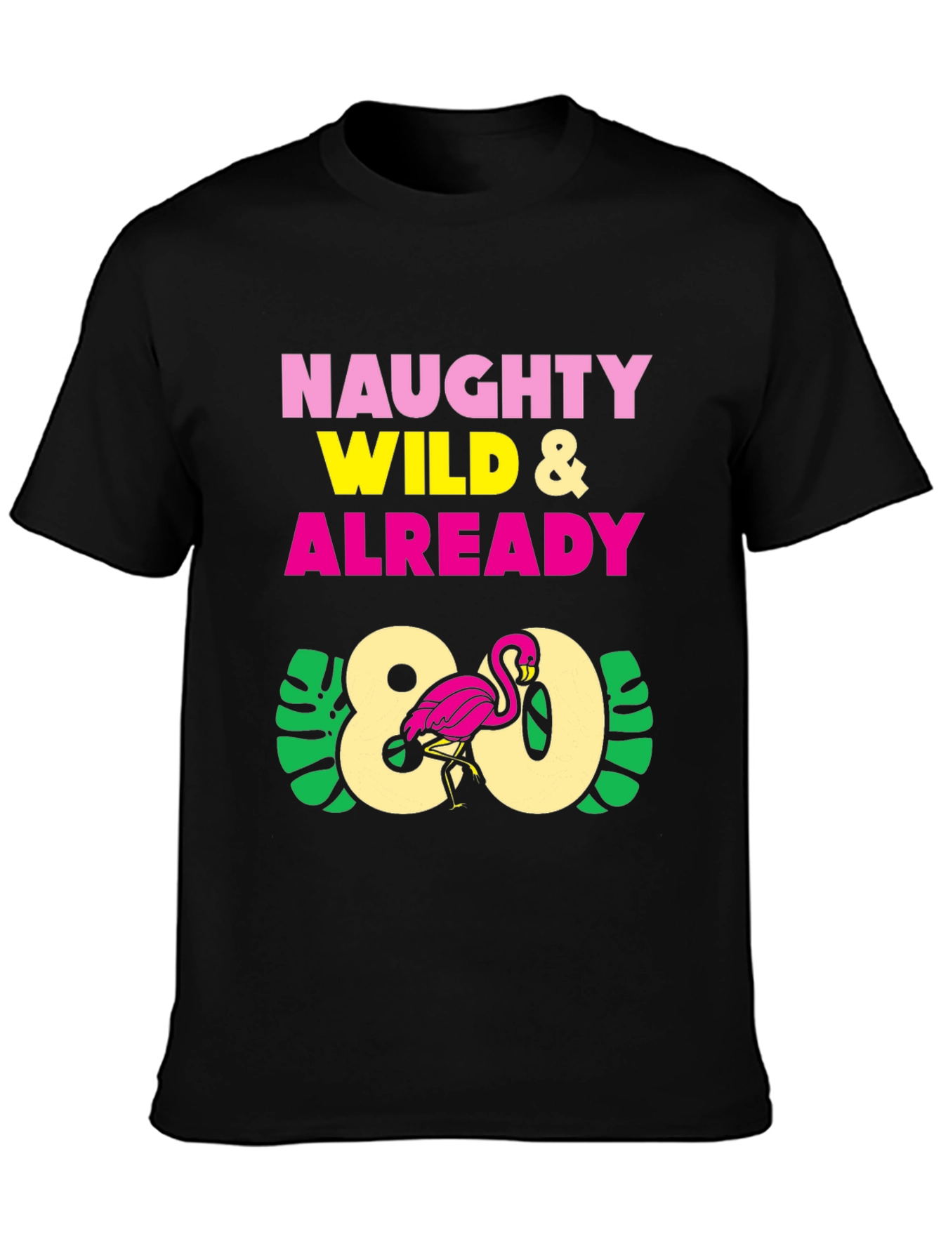 Naughty Wild & Already 80 Flamingo T-Shirt