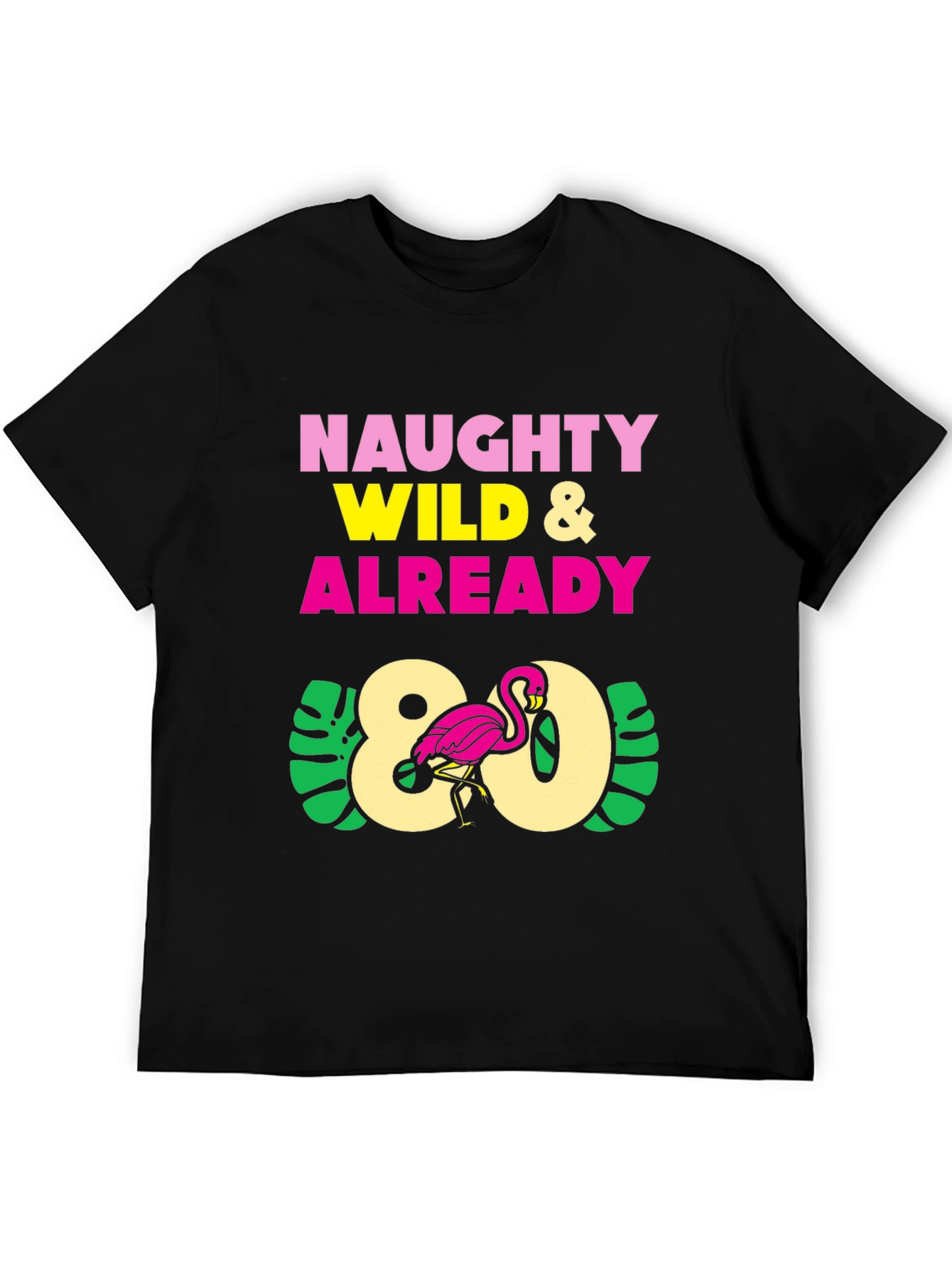 Naughty Wild & Already 80 Flamingo T-Shirt