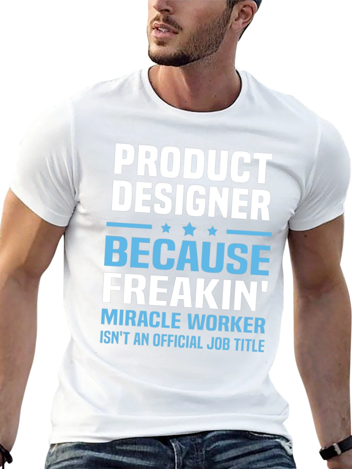 Product Designer T-Shirt: Because Freakin Miracle Worker!