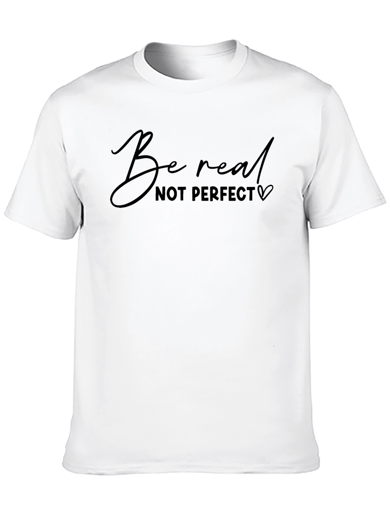 Be Real T-Shirt - Motivational Short Sleeve Top