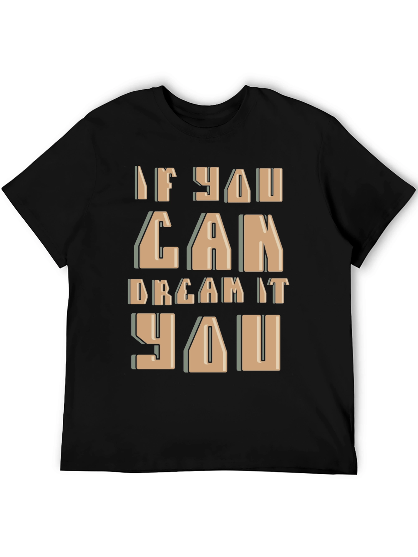 Inspirational If You Can Dream It Graphic Tee
