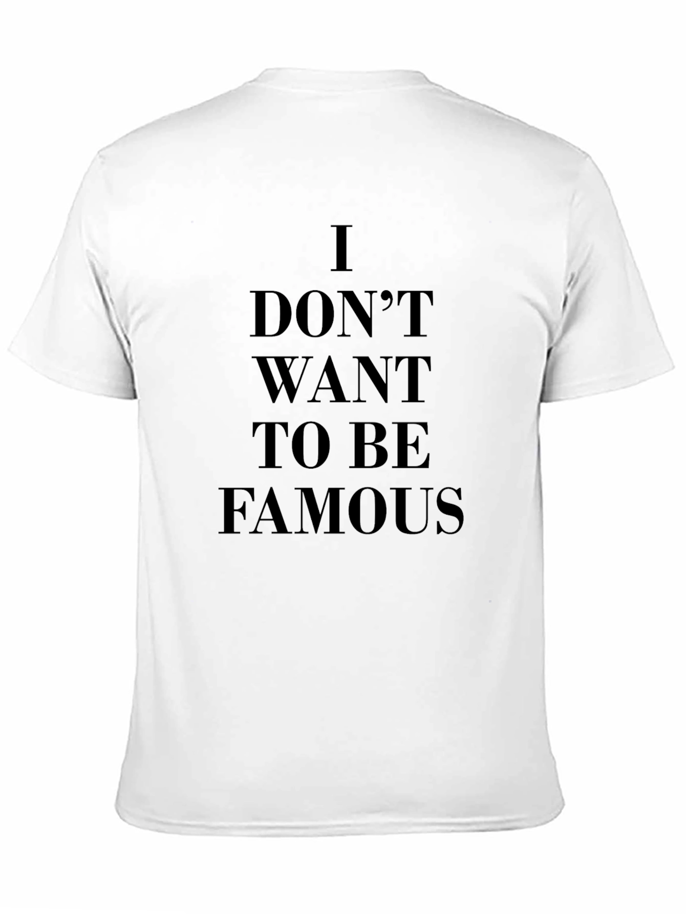 I Dont Want To Be Famous Black T-Shirt