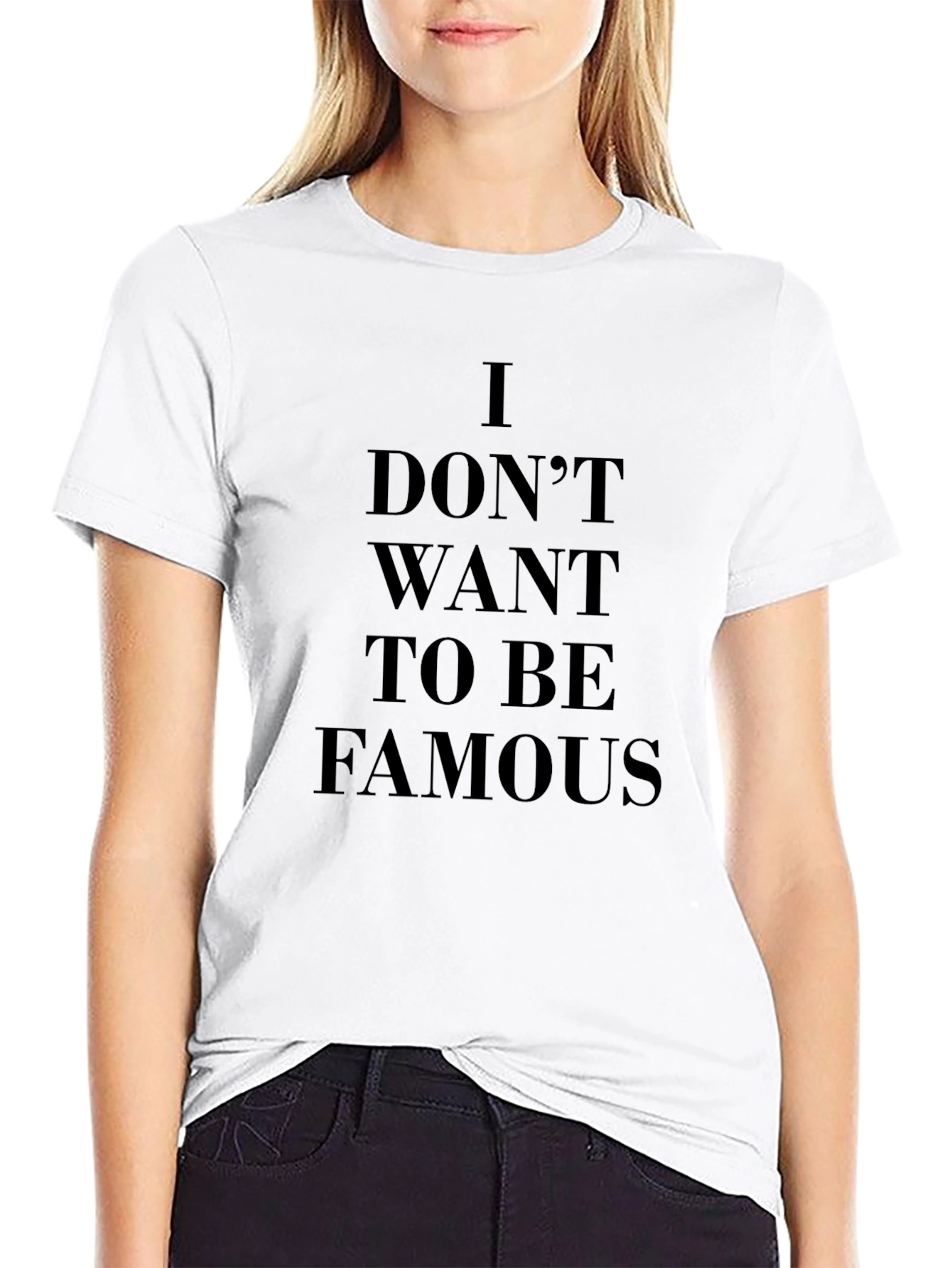 I Dont Want To Be Famous Black T-Shirt