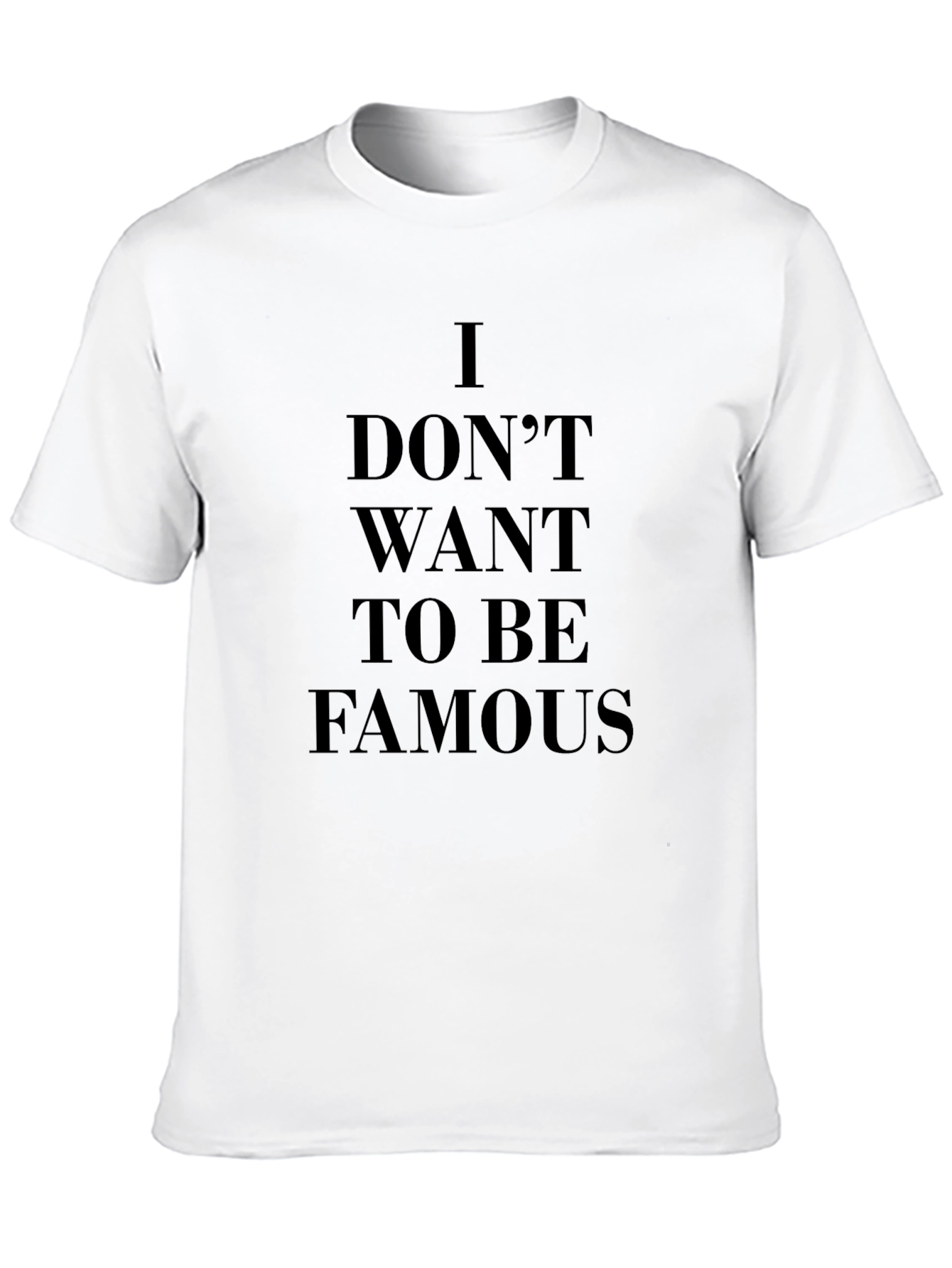 I Dont Want To Be Famous Black T-Shirt