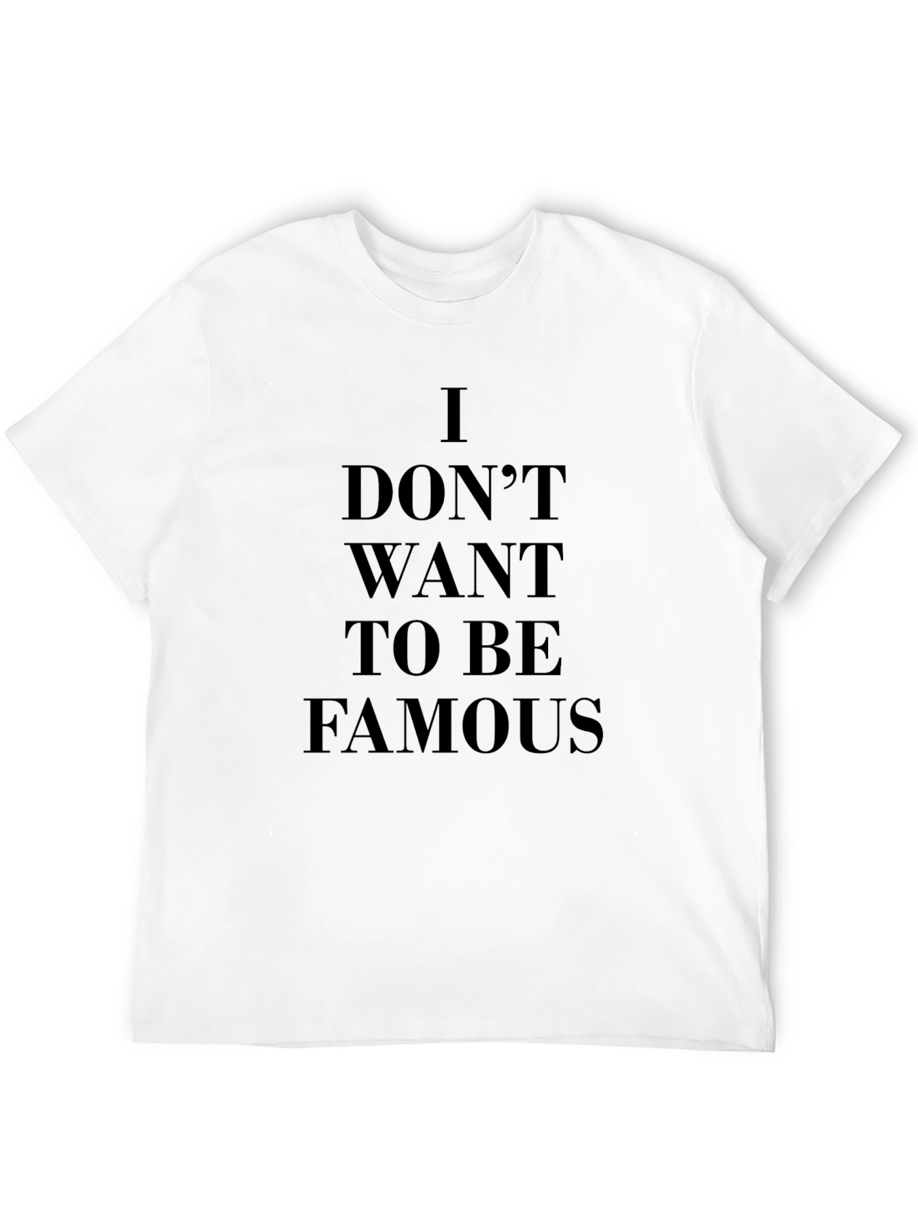 I Dont Want To Be Famous Black T-Shirt