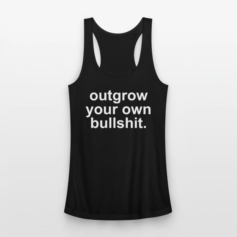 Outgrow Your Own Bullshit.