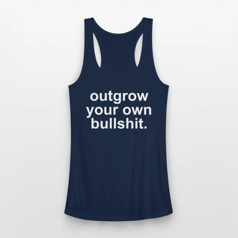 Outgrow Your Own Bullshit.