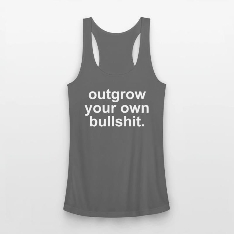 Outgrow Your Own Bullshit.