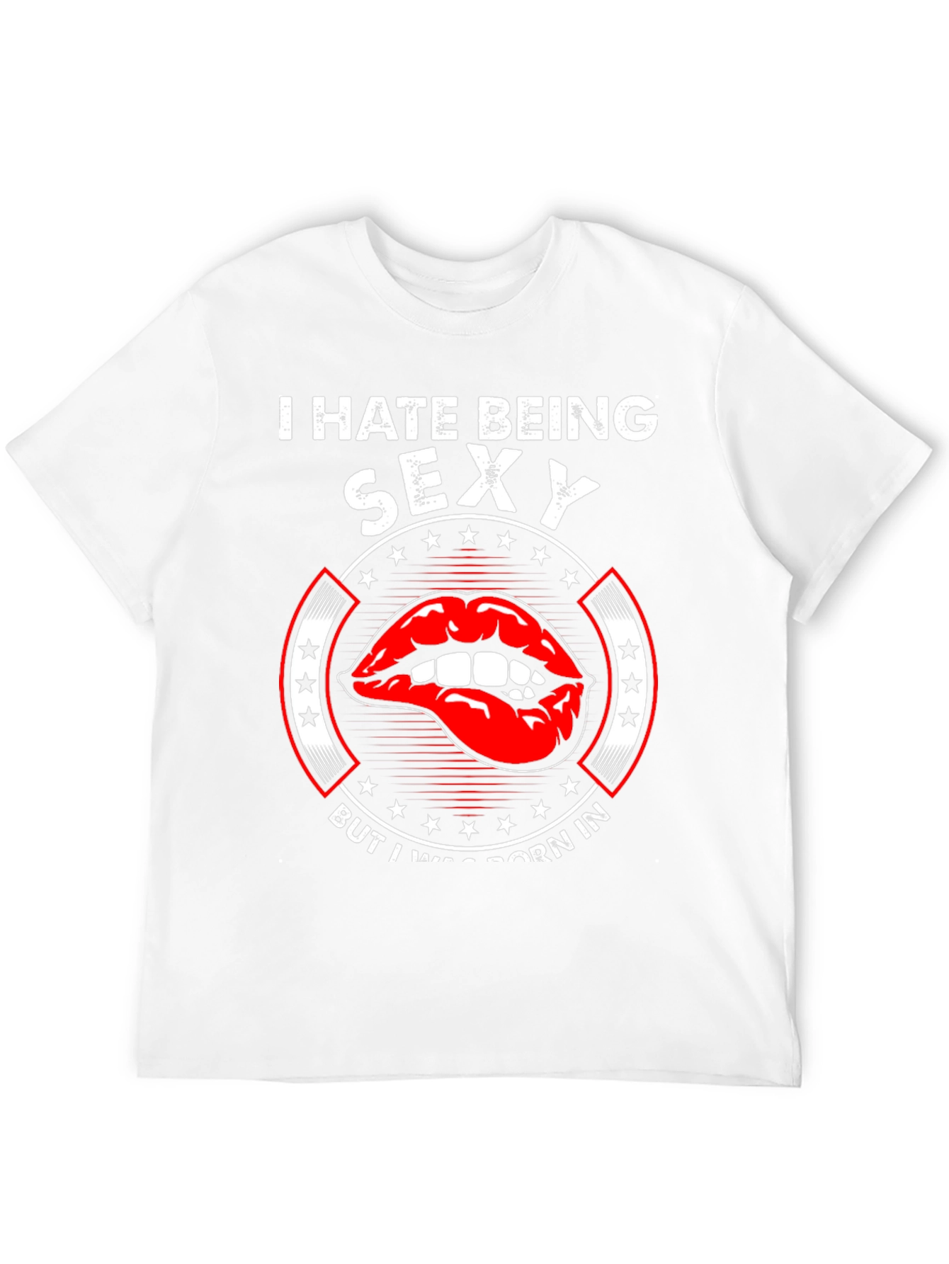 I Hate Being Sexy T-Shirt