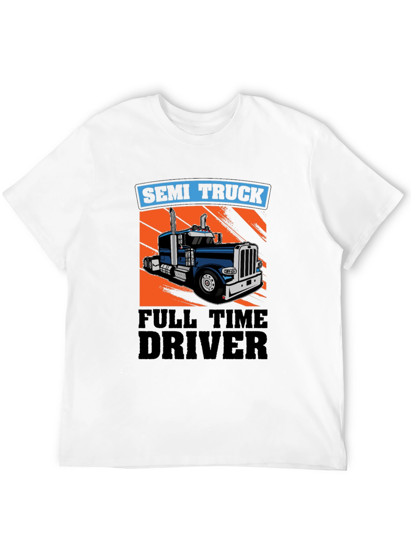Semi Truck Full Time Driver T-Shirt