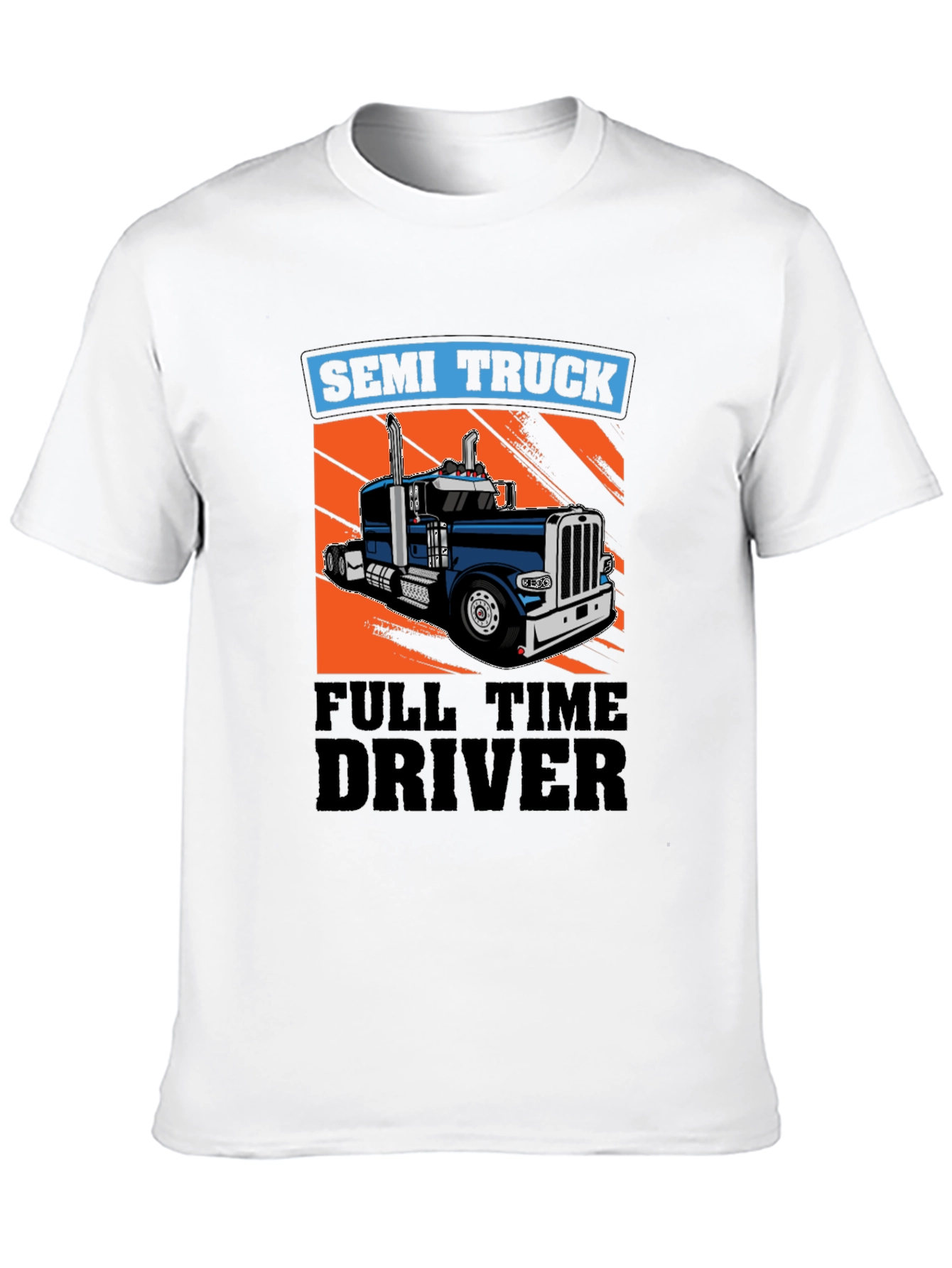 Semi Truck Full Time Driver T-Shirt