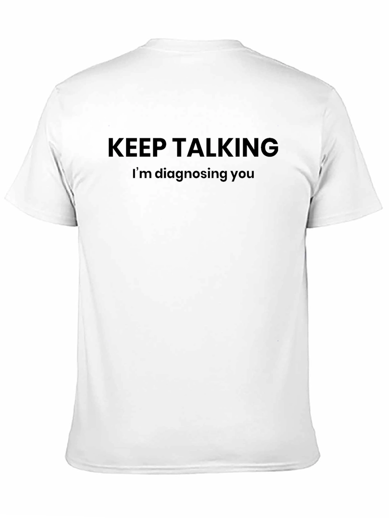 Keep Talking - Im Diagnosing You T-Shirt