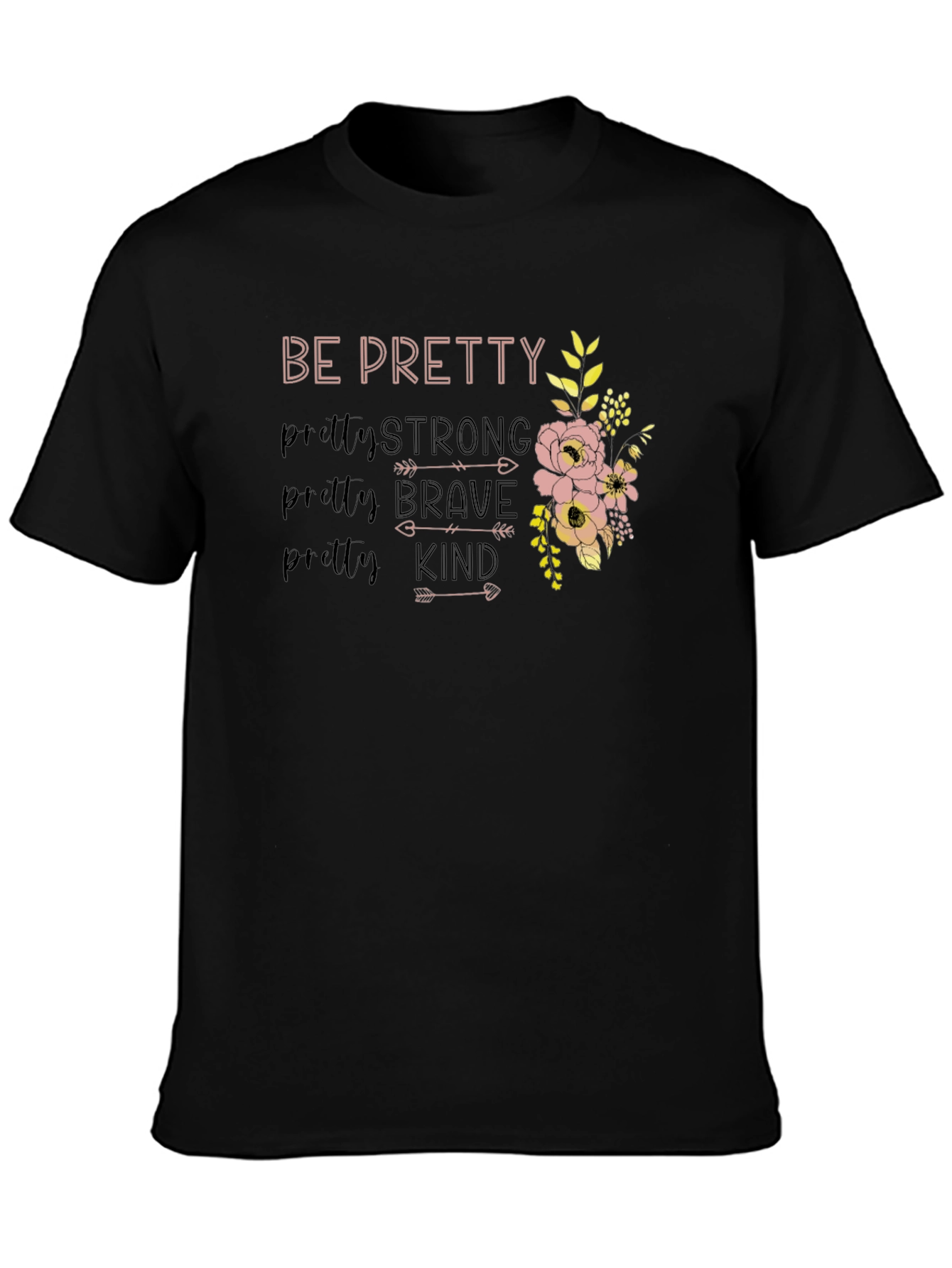Be Pretty Strong Brave Kind Floral T-Shirt