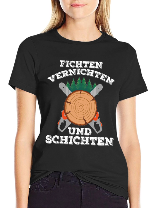 Fichten Vernichten Und Schichten T-Shirt