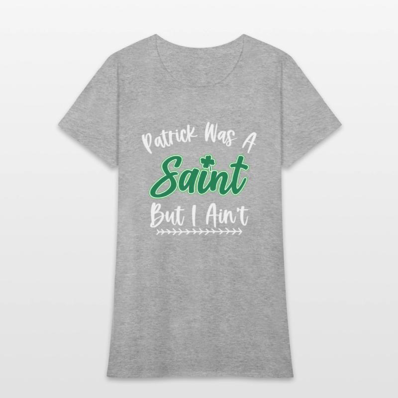 Patrick Was A Saint But I Ain'T St Patric