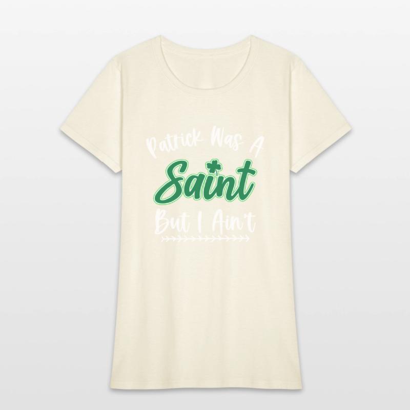 Patrick Was A Saint But I Ain'T St Patric