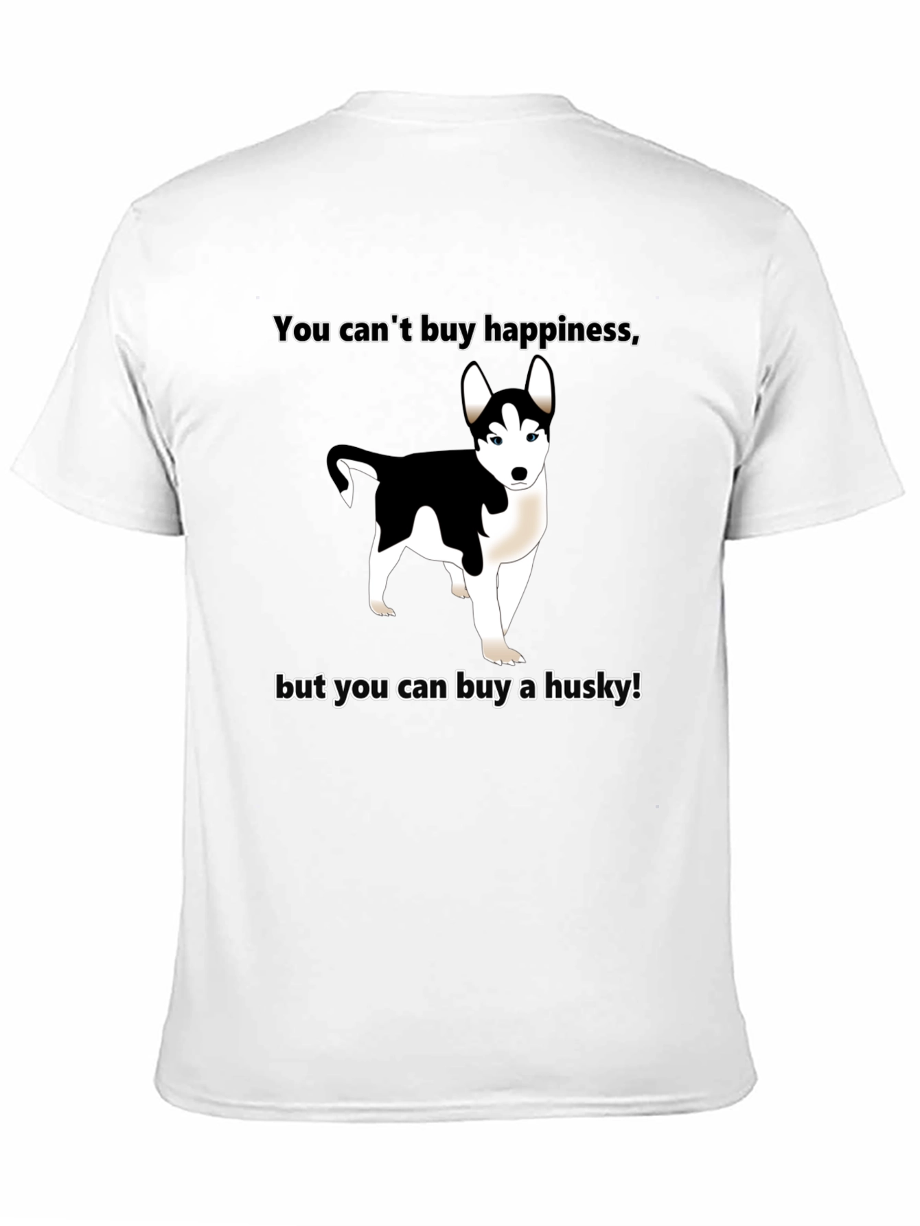 Funny Husky T-Shirt - Buy Happiness!