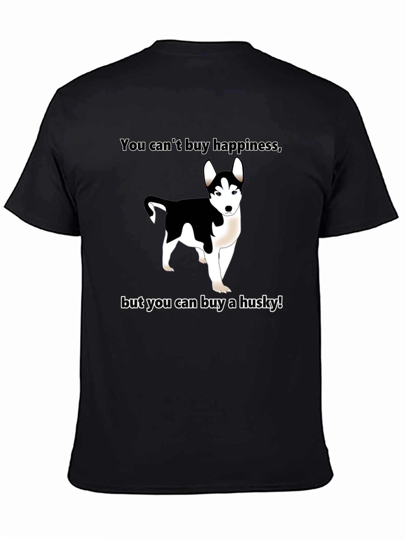 Funny Husky T-Shirt - Buy Happiness!