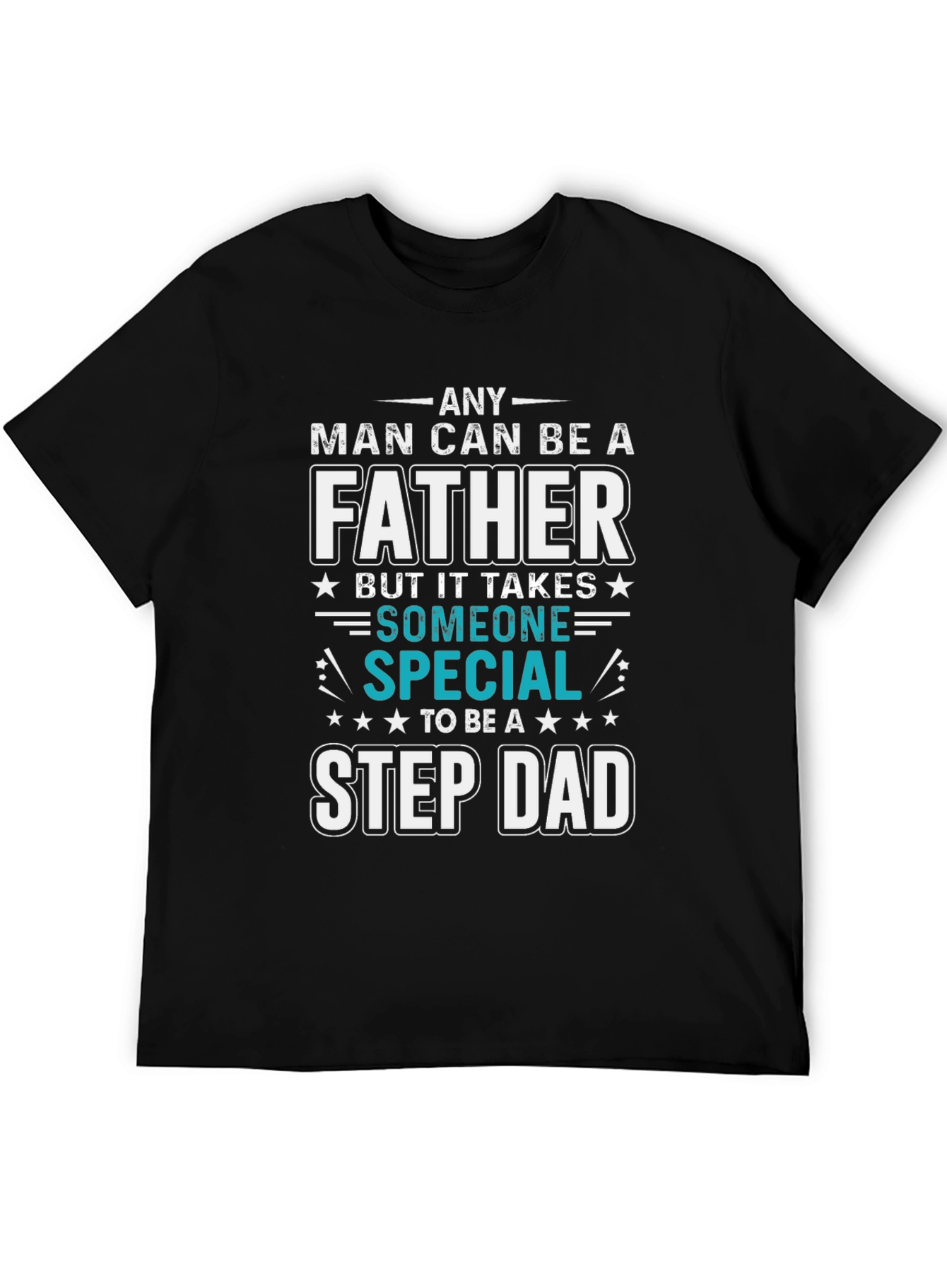 Any Man Can Be A Father Step Dad T-Shirt
