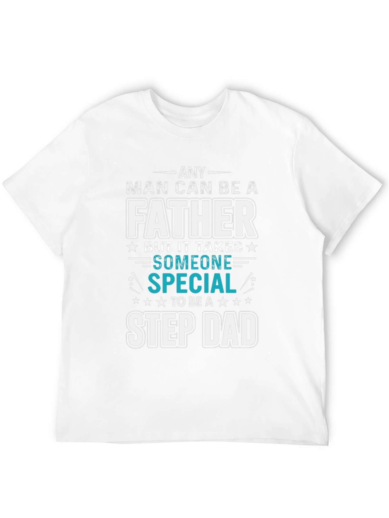 Any Man Can Be A Father Step Dad T-Shirt