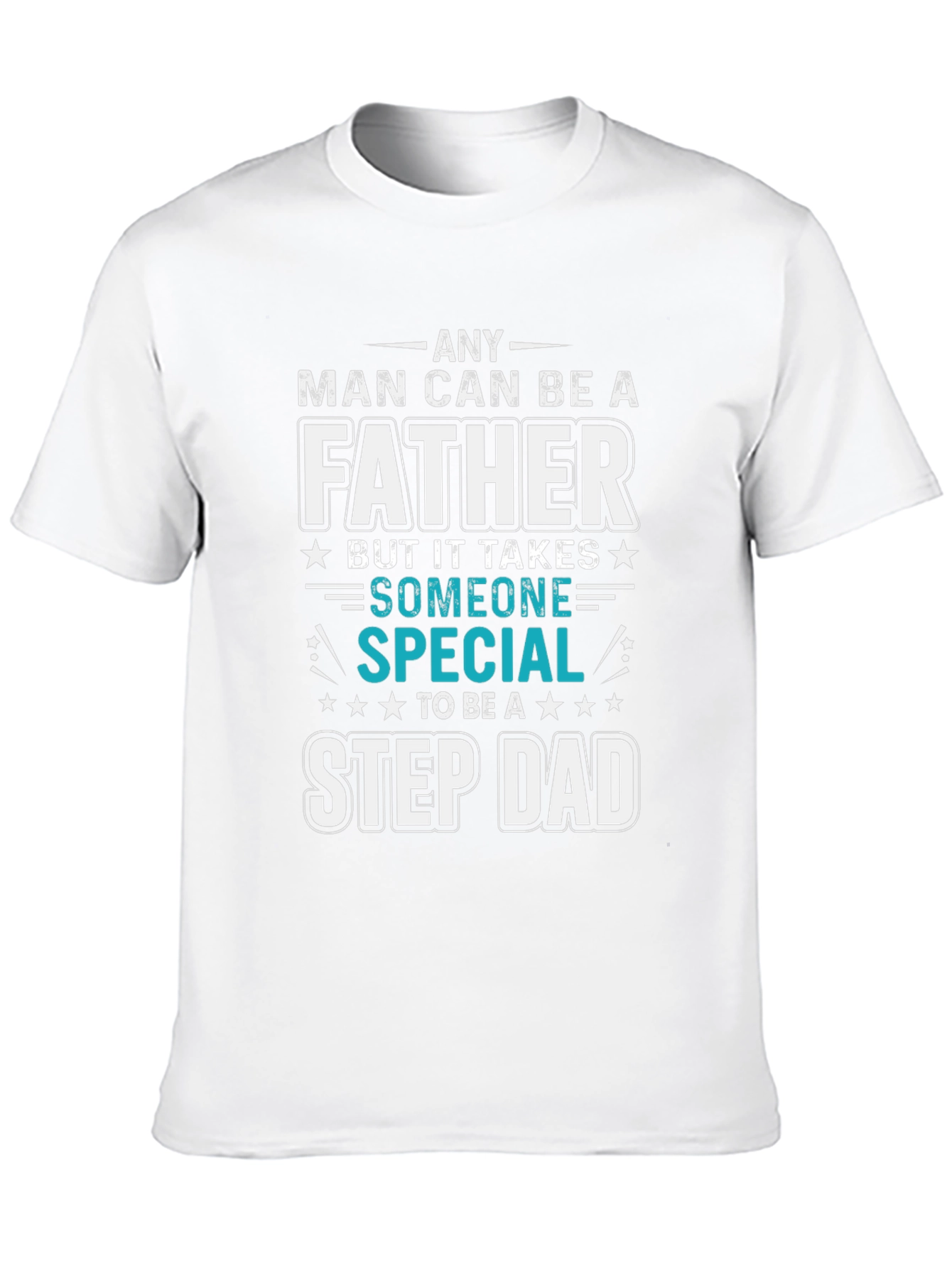 Any Man Can Be A Father Step Dad T-Shirt