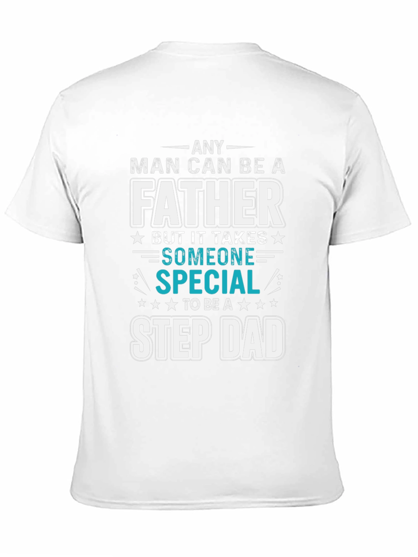 Any Man Can Be A Father Step Dad T-Shirt