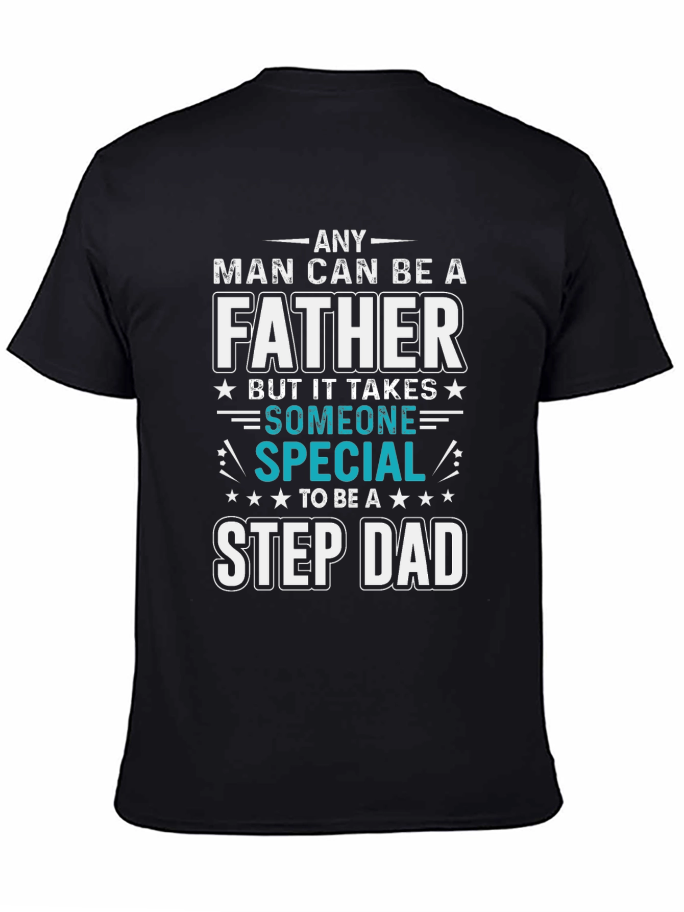 Any Man Can Be A Father Step Dad T-Shirt