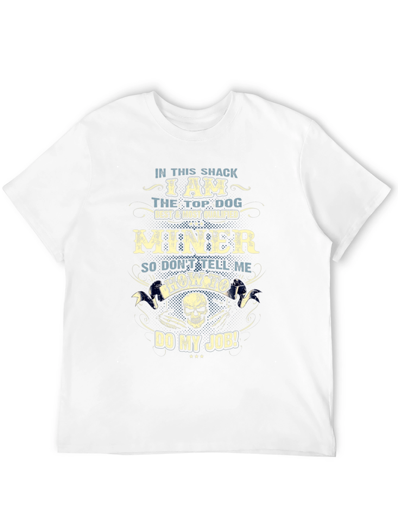Miner T-Shirt: Top Dog Best & Most Qualified