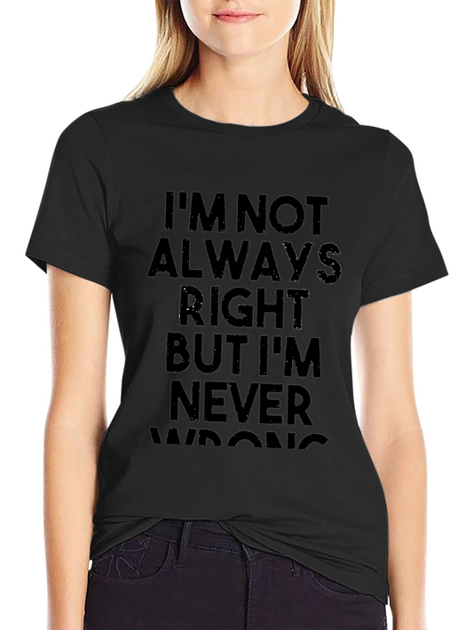 Humorous Graphic T-Shirt: Never Wrong