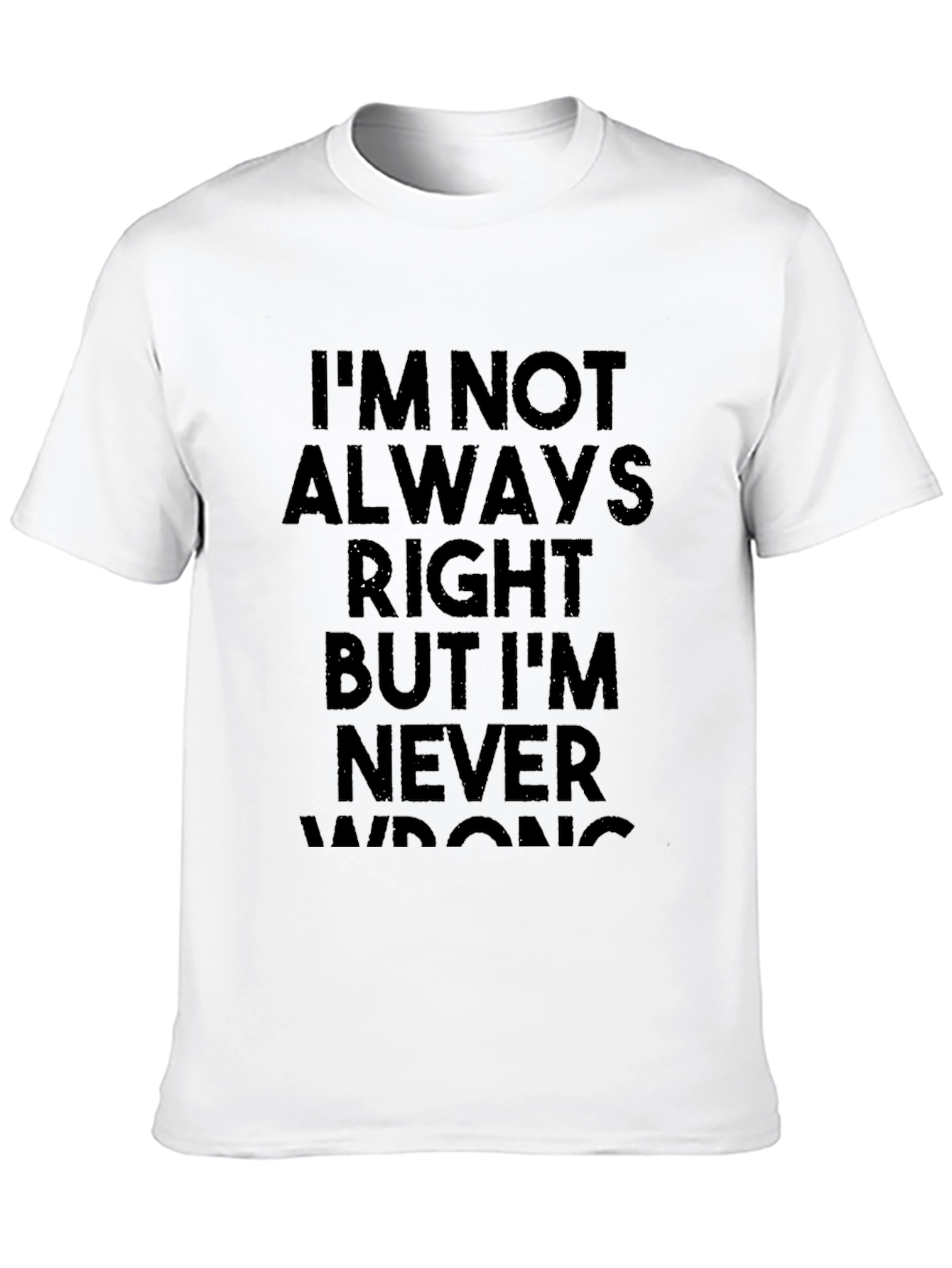 Humorous Graphic T-Shirt: Never Wrong